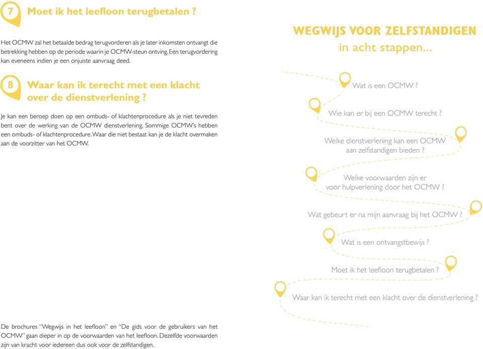 Je kan een beroep doen op een ombuds- of klachtenprocedure als je niet tevreden bent over de werking van de OCMW dienstverlening. Sommige OCMW s hebben een ombuds- of klachtenprocedure.