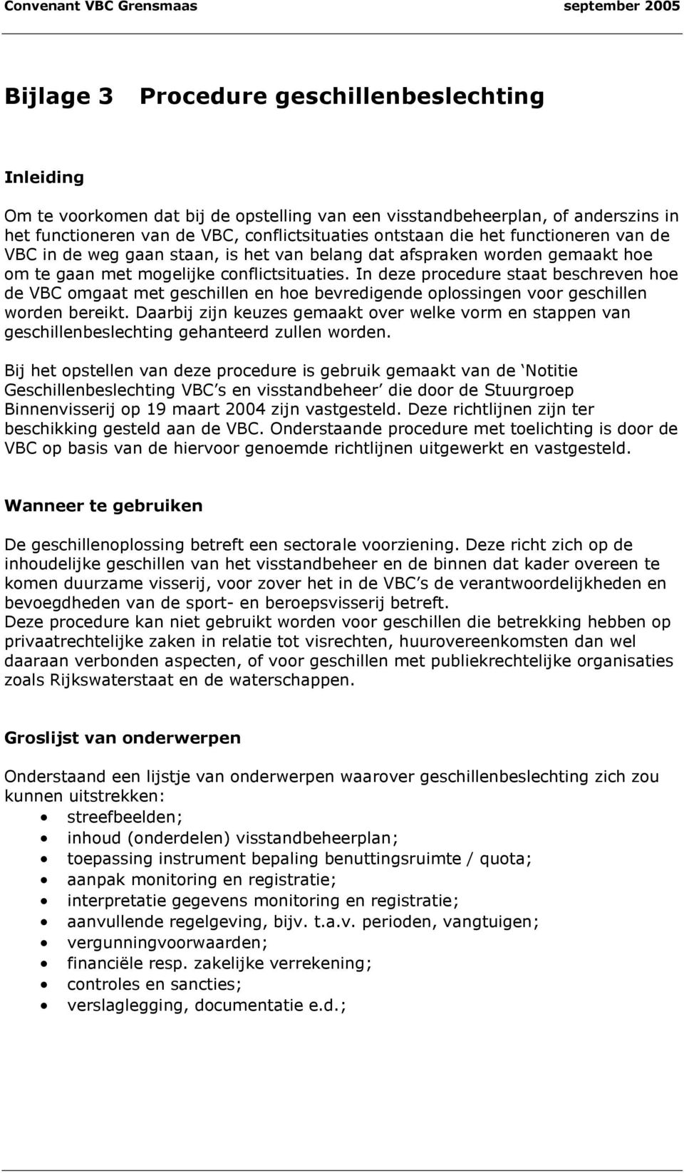 In deze procedure staat beschreven hoe de VBC omgaat met geschillen en hoe bevredigende oplossingen voor geschillen worden bereikt.