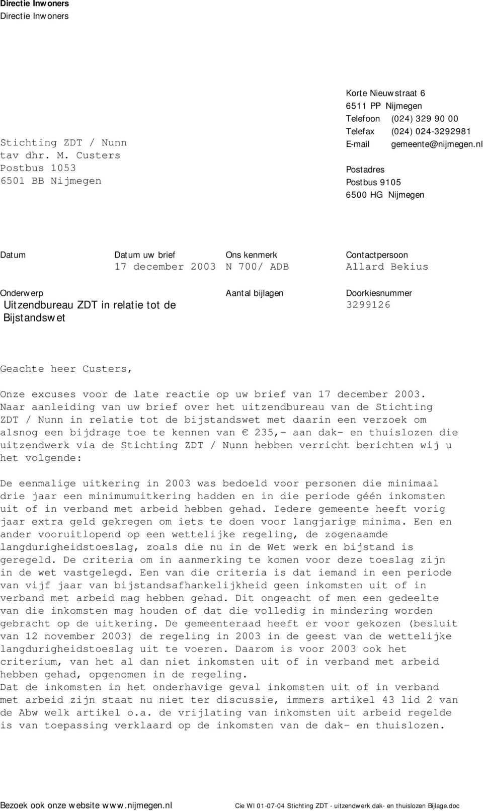 nl Postadres Postbus 9105 6500 HG Nijmegen Datum Datum uw brief 17 december 2003 Ons kenmerk N 700/ ADB Contactpersoon Allard Bekius Onderwerp Uitzendbureau ZDT in relatie tot de Bijstandswet Aantal