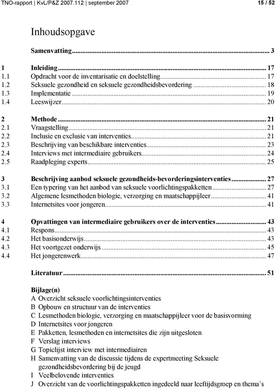 4 Interviews met intermediaire gebruikers... 24 2.5 Raadpleging experts... 25 3 Beschrijving aanbod seksuele gezondheids-bevorderingsinterventies... 27 3.