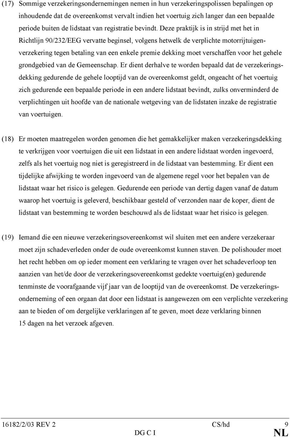 Deze praktijk is in strijd met het in Richtlijn 90/232/EEG vervatte beginsel, volgens hetwelk de verplichte motorrijtuigenverzekering tegen betaling van een enkele premie dekking moet verschaffen