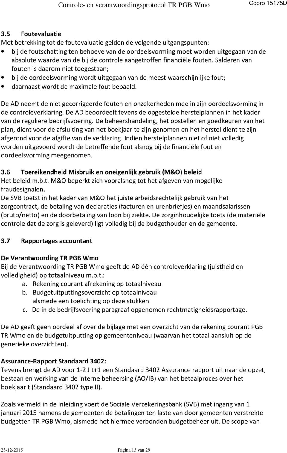 Salderen van fouten is daarom niet toegestaan; bij de oordeelsvorming wordt uitgegaan van de meest waarschijnlijke fout; daarnaast wordt de maximale fout bepaald.