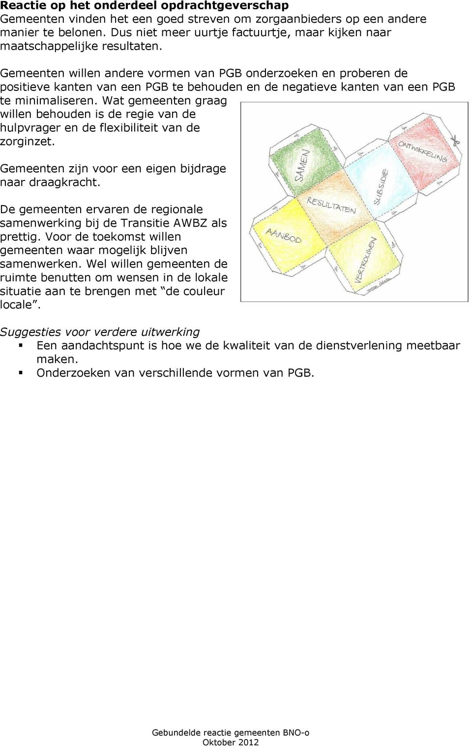 Gemeenten willen andere vormen van PGB onderzoeken en proberen de positieve kanten van een PGB te behouden en de negatieve kanten van een PGB te minimaliseren.