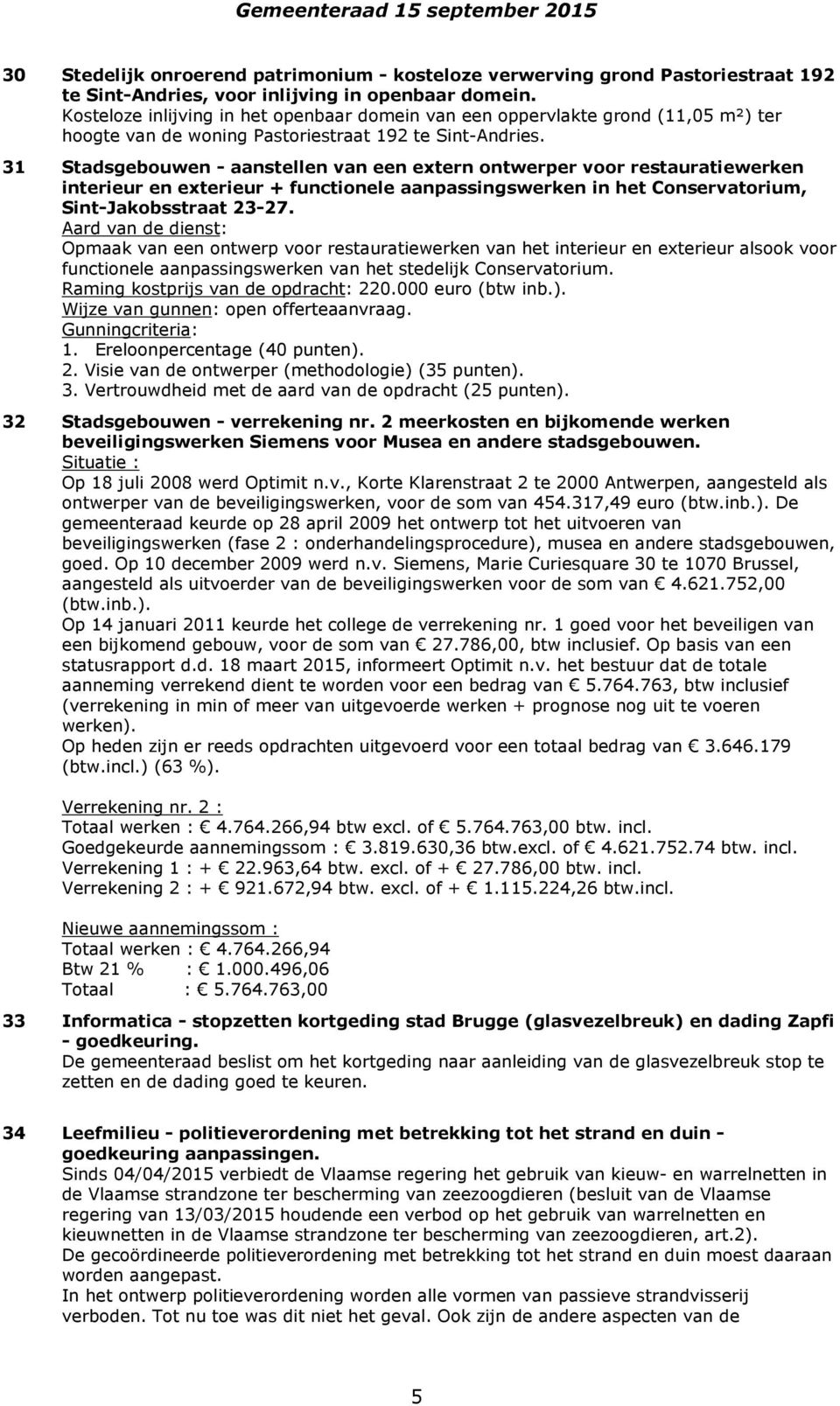 31 Stadsgebouwen - aanstellen van een extern ontwerper voor restauratiewerken interieur en exterieur + functionele aanpassingswerken in het Conservatorium, Sint-Jakobsstraat 23-27.