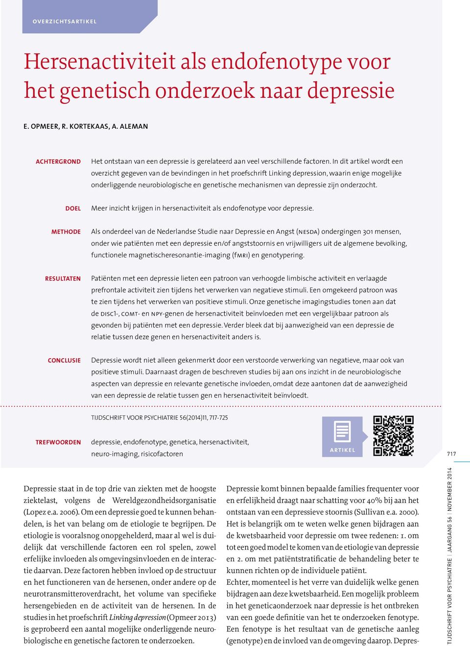 In dit artikel wordt een overzicht gegeven van de bevindingen in het proefschrift Linking depression, waarin enige mogelijke onderliggende neurobiologische en genetische mechanismen van depressie