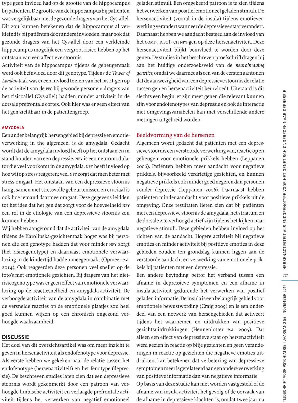 risico hebben op het ontstaan van een affectieve stoornis. Activiteit van de hippocampus tijdens de geheugentaak werd ook beïnvloed door dit genotype.