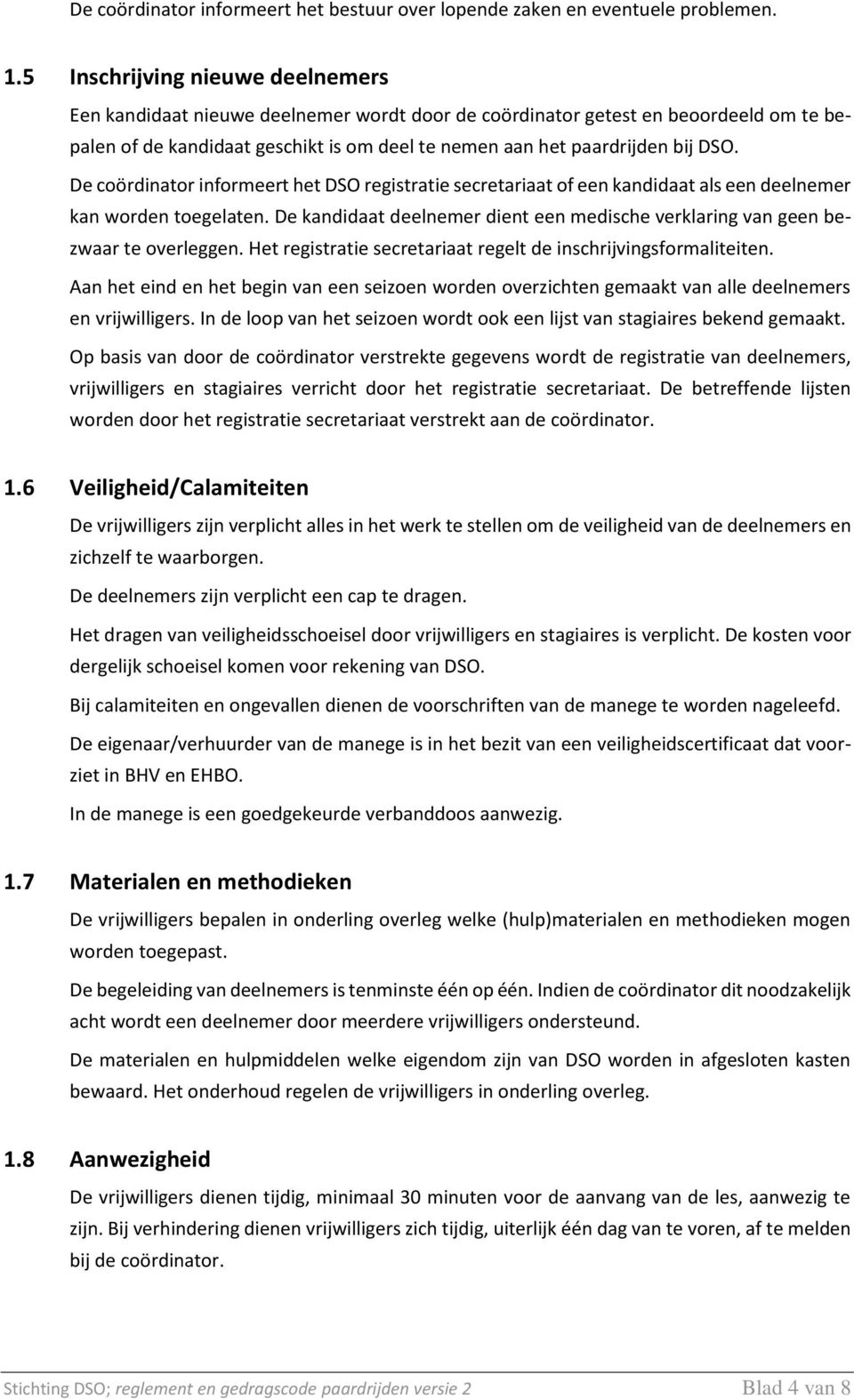 De coördinator informeert het DSO registratie secretariaat of een kandidaat als een deelnemer kan worden toegelaten.