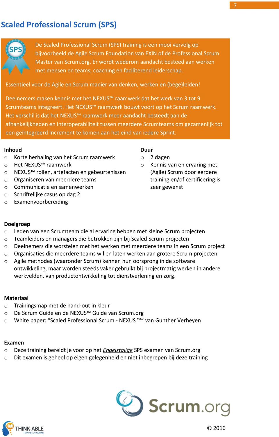 Deelnemers maken kennis met het NEXUS raamwerk dat het werk van 3 tot 9 Scrumteams integreert. Het NEXUS raamwerk bouwt voort op het Scrum raamwerk.