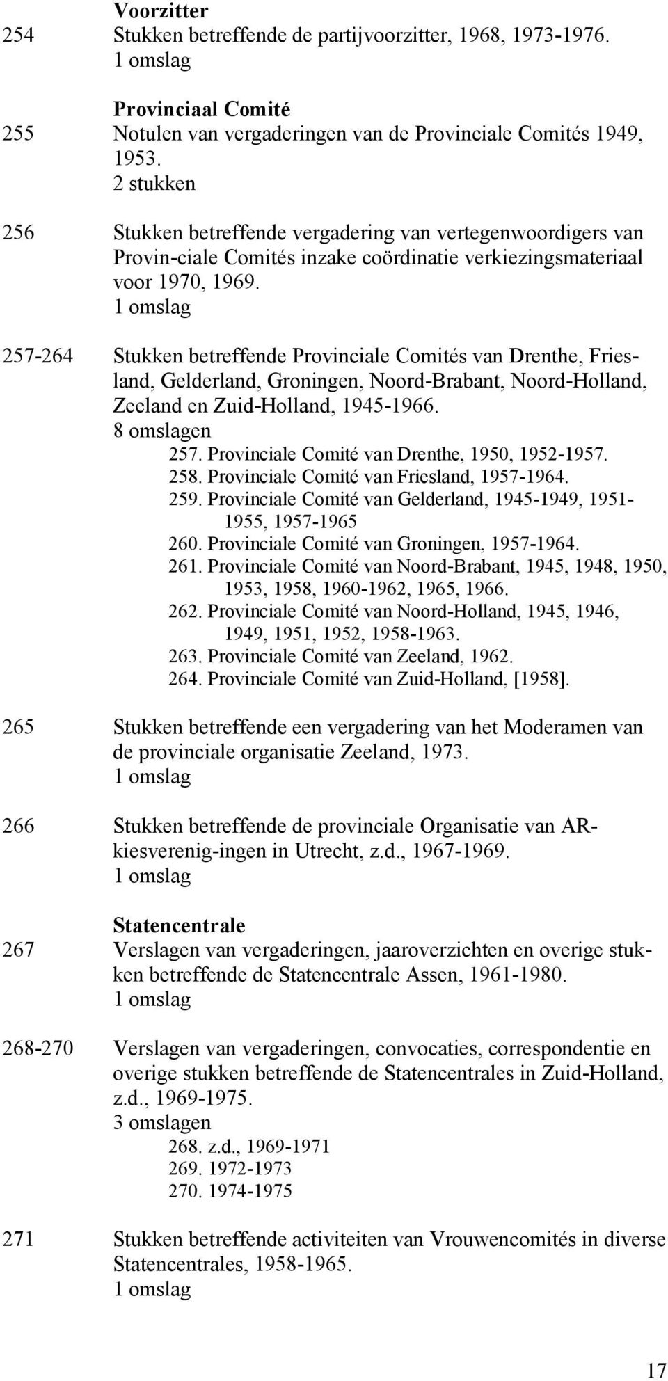 257-264 Stukken betreffende Provinciale Comités van Drenthe, Friesland, Gelderland, Groningen, Noord-Brabant, Noord-Holland, Zeeland en Zuid-Holland, 1945-1966. 8 omslagen 257.