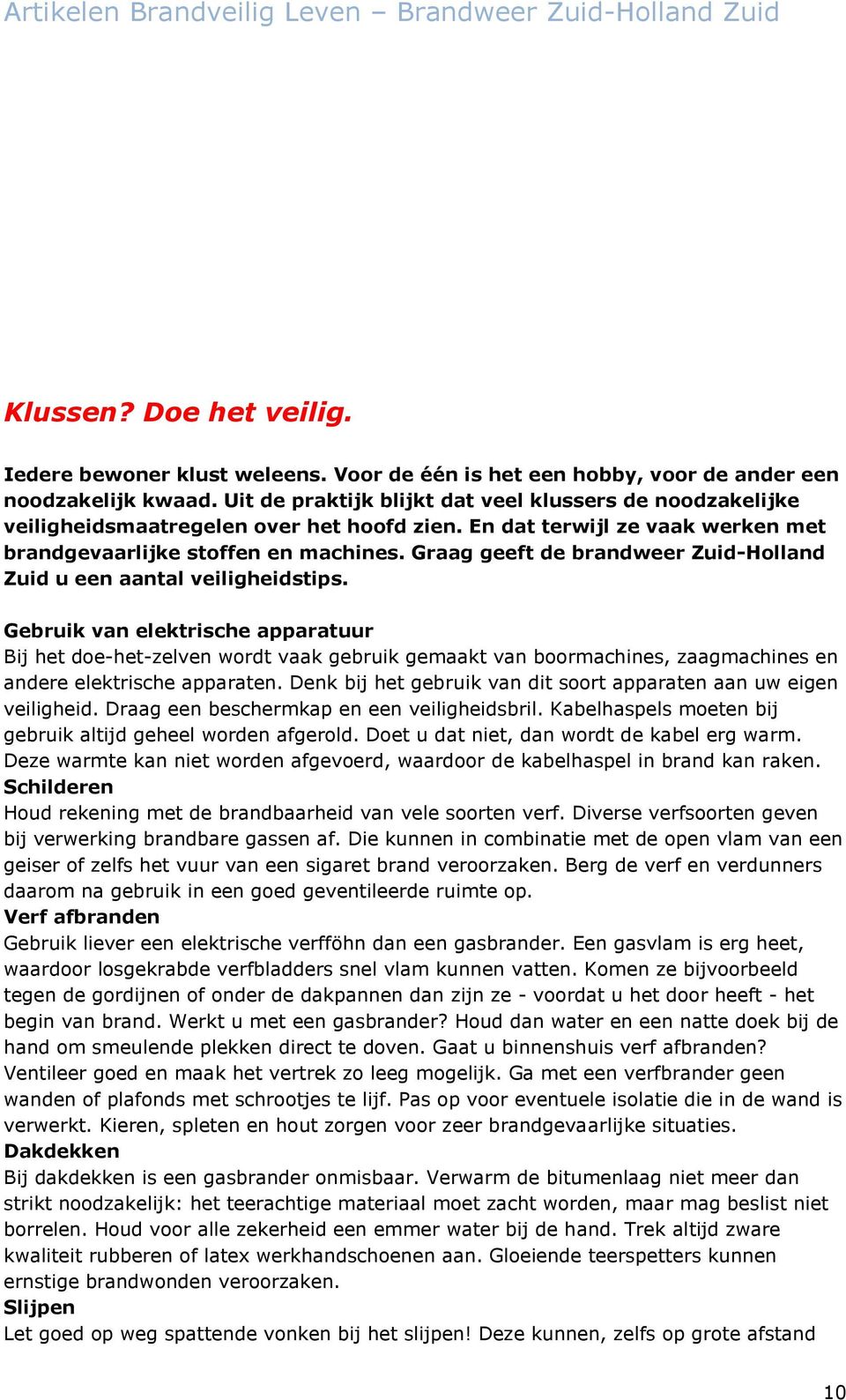 Graag geeft de brandweer Zuid-Holland Zuid u een aantal veiligheidstips.