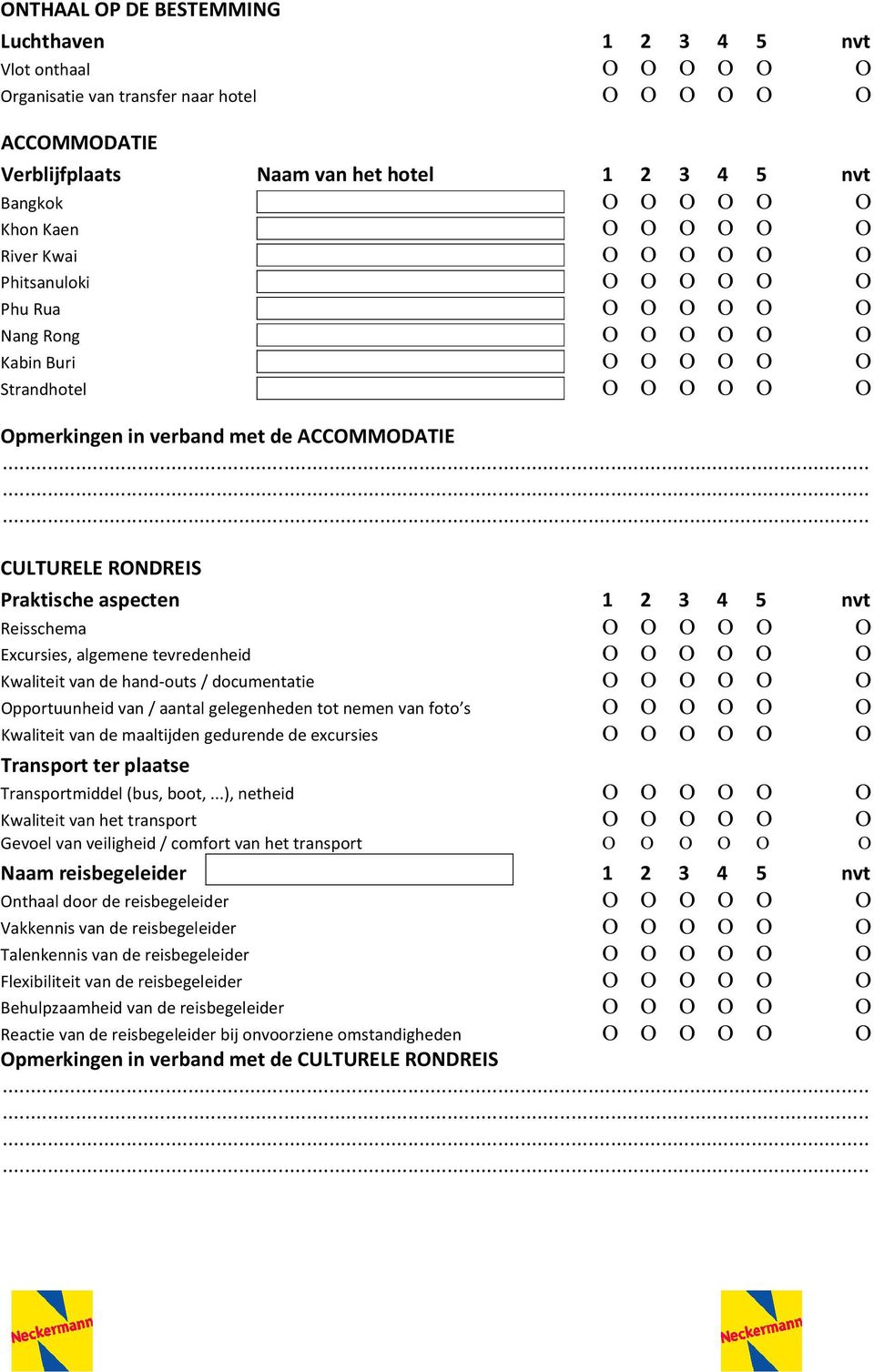 ACCOMMODATIE CULTURELE RONDREIS Praktische aspecten 1 2 3 4 5 nvt Reisschema Ο Ο Ο Ο Ο Ο Excursies, algemene tevredenheid Ο Ο Ο Ο Ο Ο Kwaliteit van de hand-outs / documentatie Ο Ο Ο Ο Ο Ο