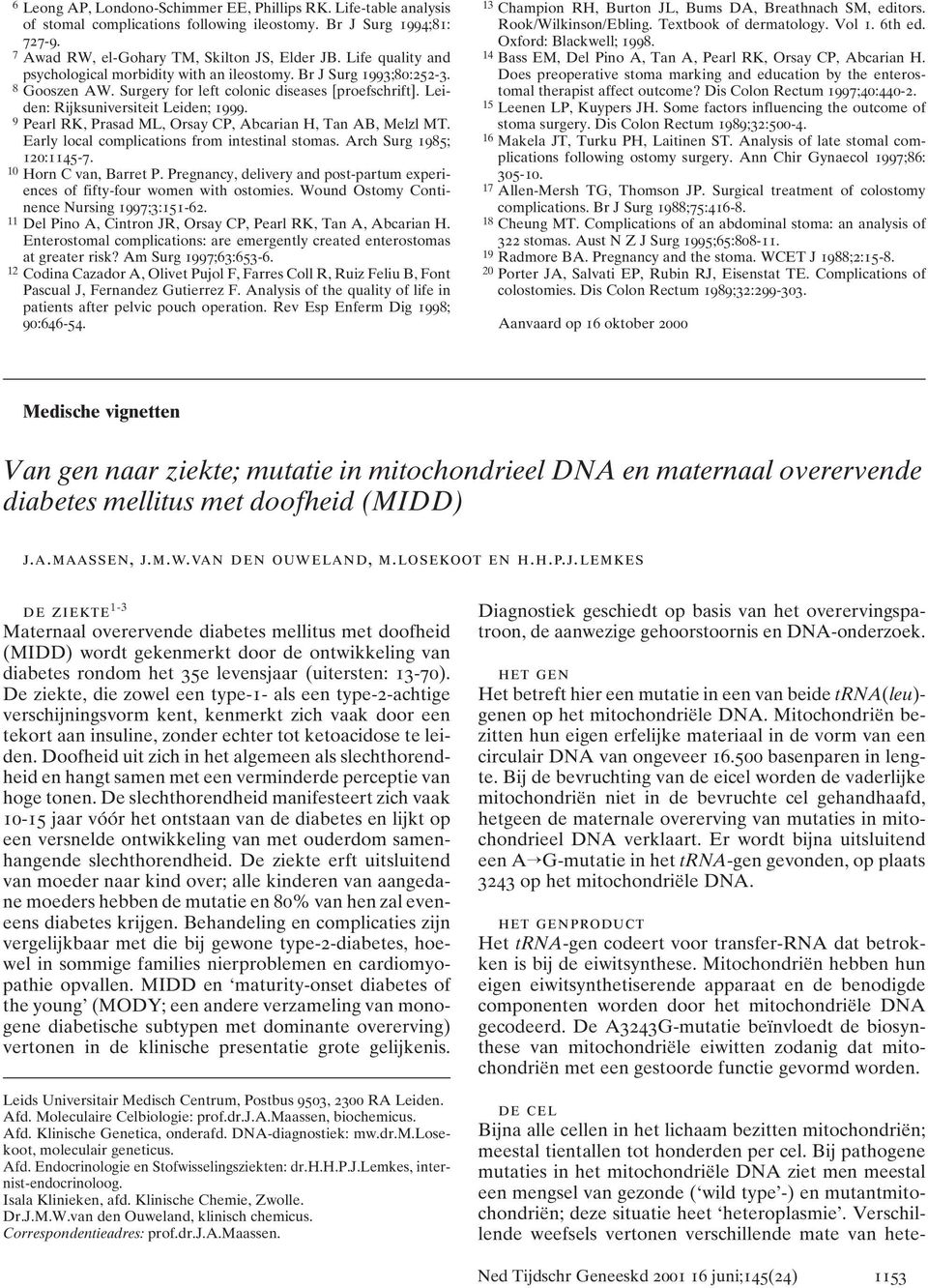 9 Pearl RK, Prasad ML, Orsay CP, Abcarian H, Tan AB, Melzl MT. Early local complications from intestinal stomas. Arch Surg 1985; 120:1145-7. 10 Horn C van, Barret P.