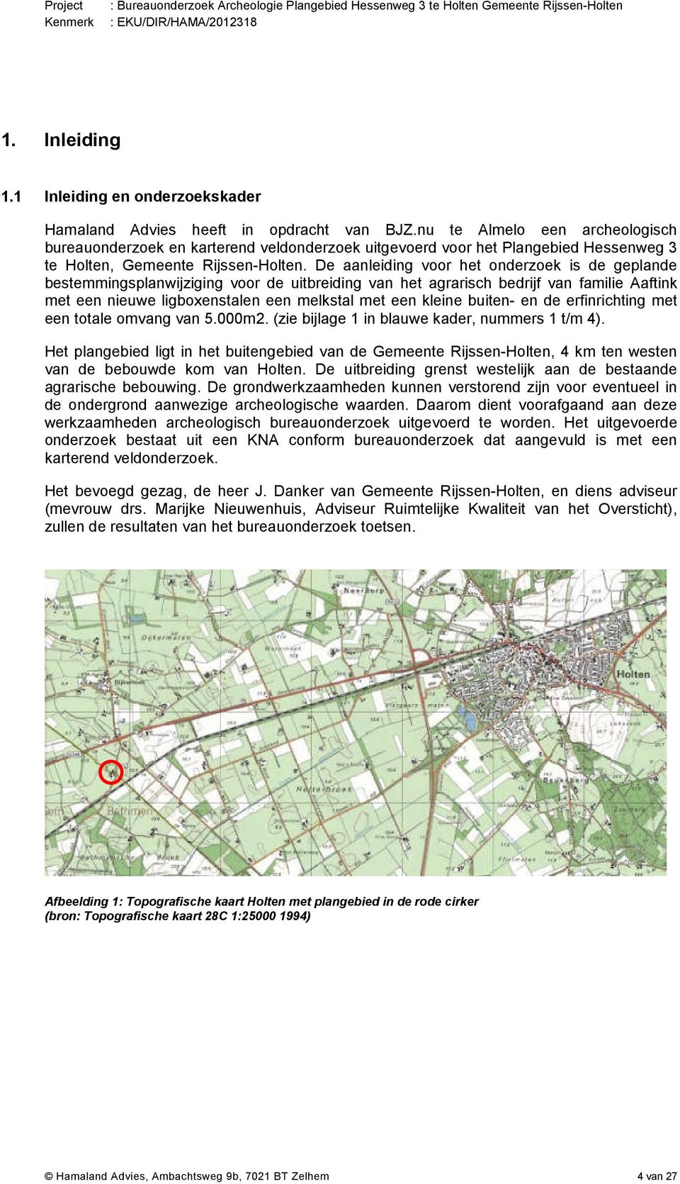 nu te Almelo een archeologisch bureauonderzoek en karterend veldonderzoek uitgevoerd voor het Plangebied Hessenweg 3 te Holten, Gemeente Rijssen-Holten.