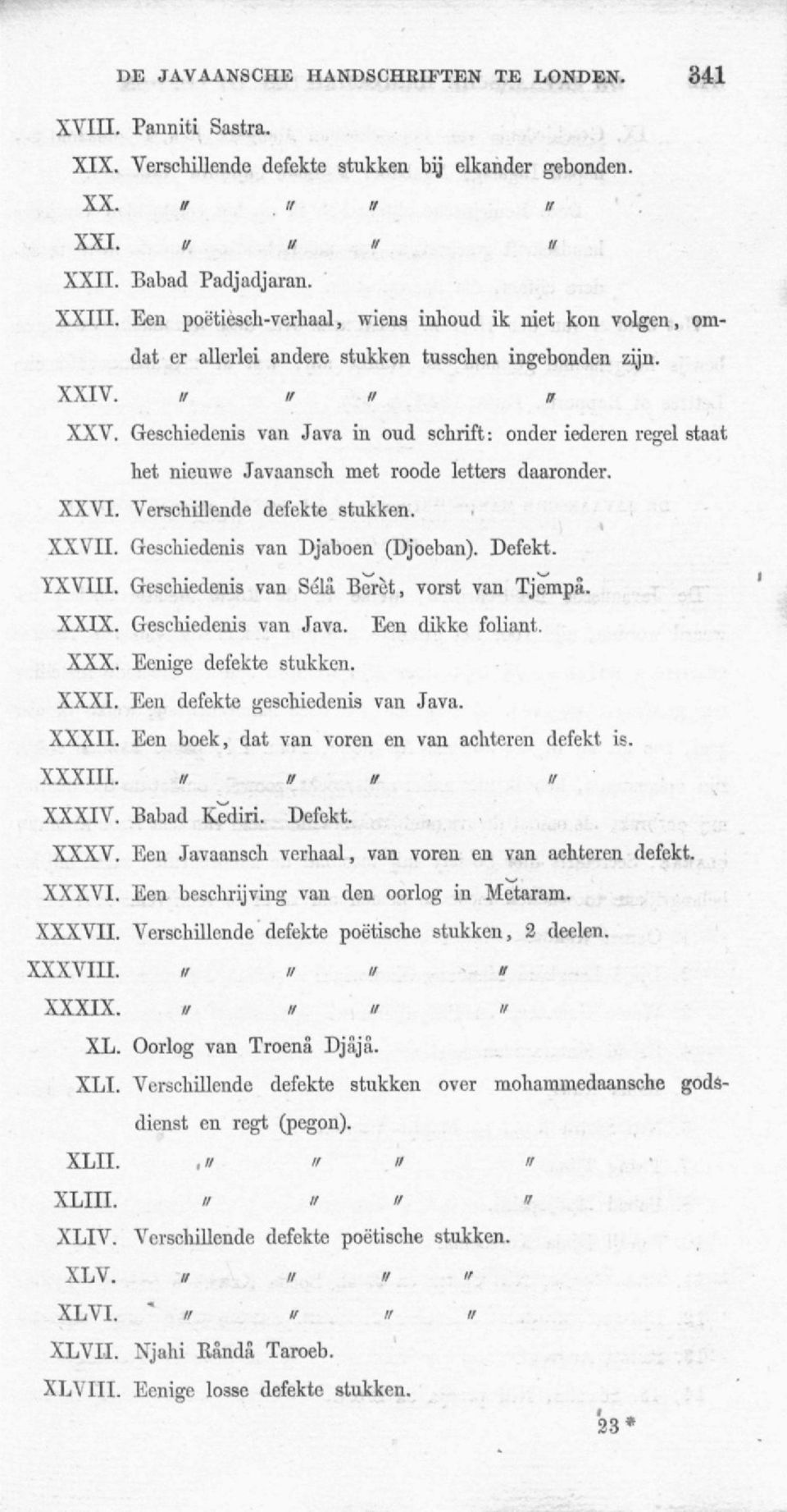Geschiedenis van Java in oud schrift: onder iederen regel staat het nieuwe Javaansch met roode letters daaronder. XXVI. Verschillende defekte stukken. XXVII. Geschiedenis van Djaboen (Djoeban).