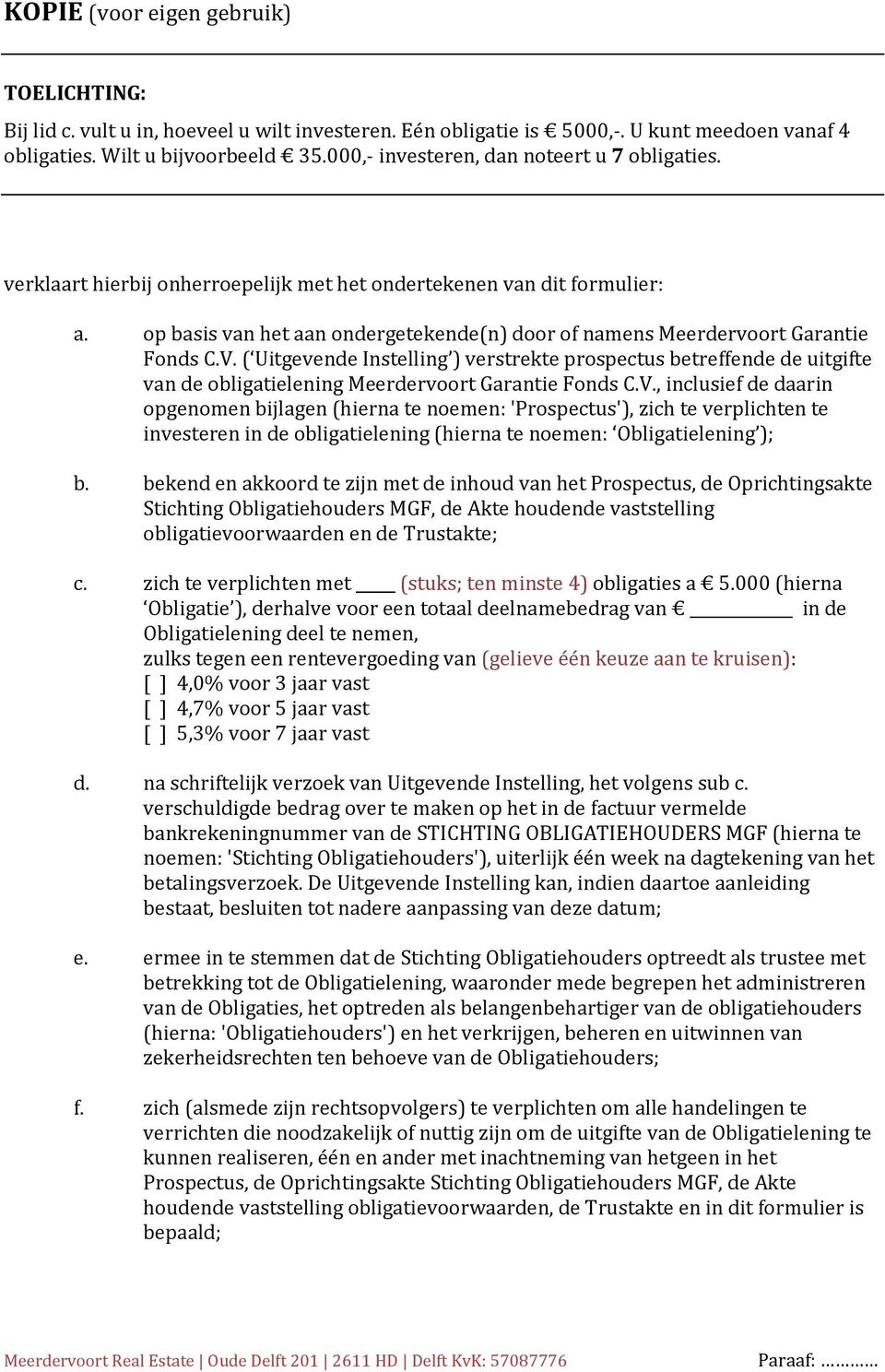 op basis van het aan ondergetekende(n) door of namens Meerdervoort Garantie Fonds C.V.