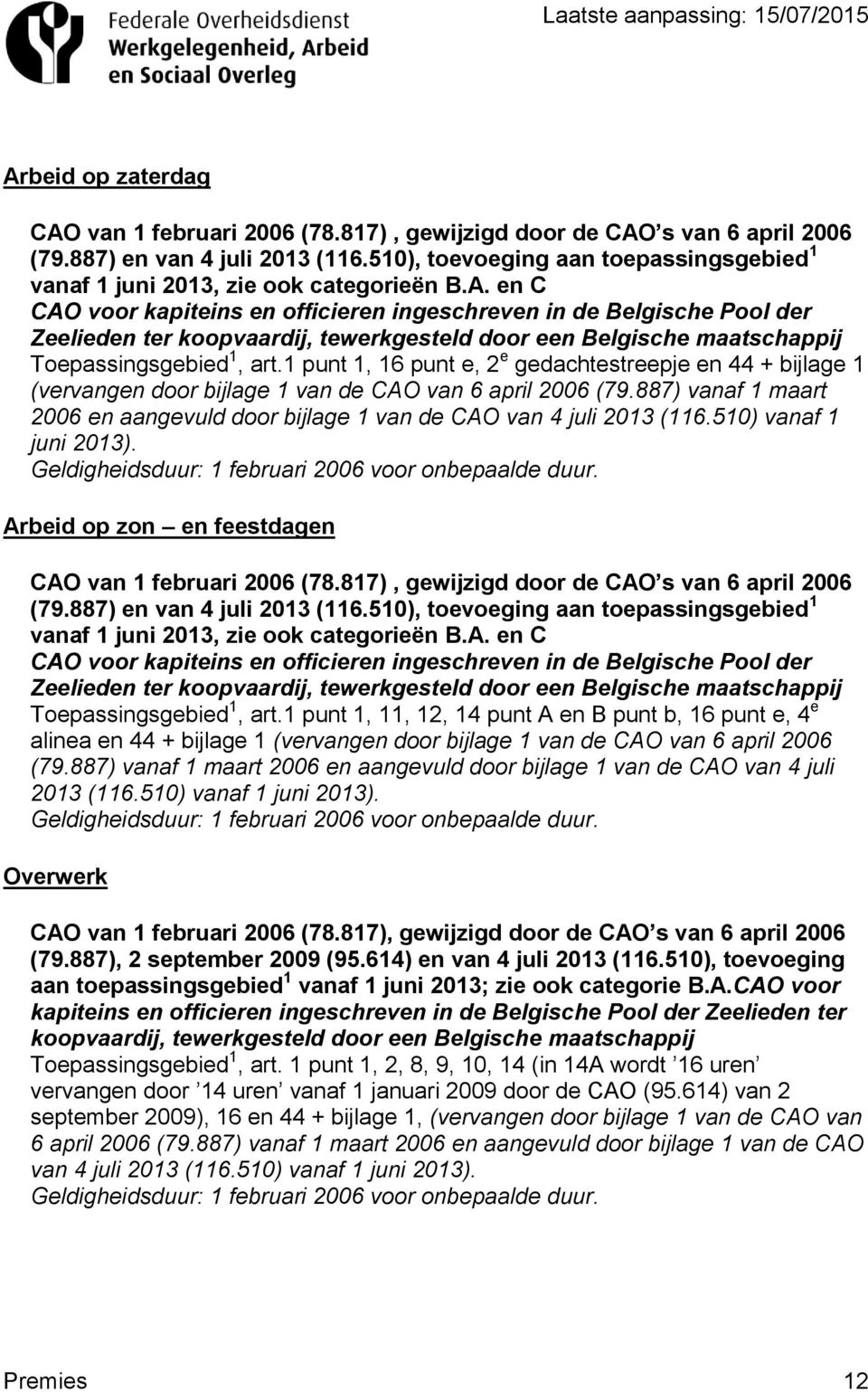 en C CAO voor kapiteins en officieren ingeschreven in de Belgische Pool der Zeelieden ter koopvaardij, tewerkgesteld door een Belgische maatschappij Toepassingsgebied 1, art.