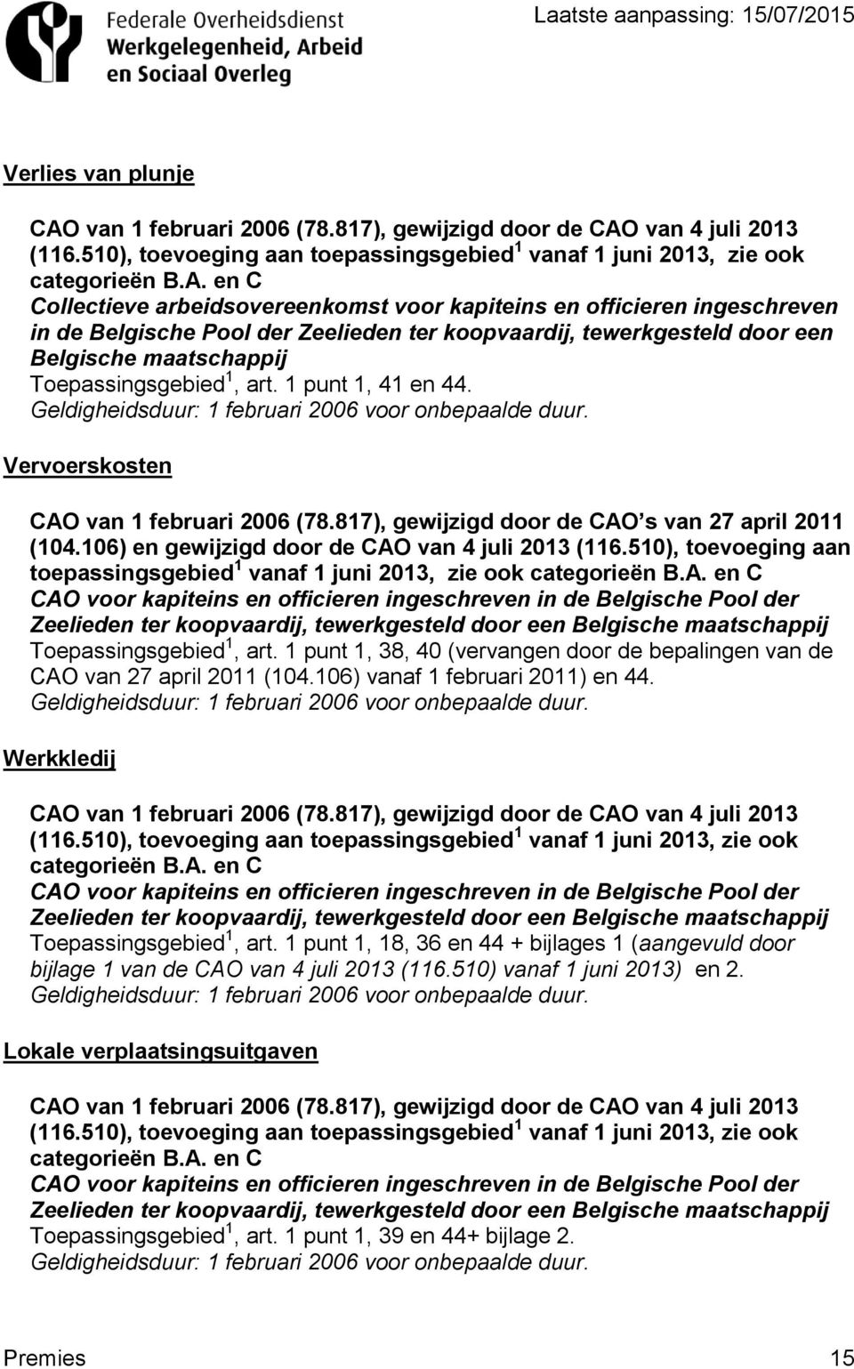 van 4 juli 2013 (116.510), toevoeging aan toepassingsgebied 1 vanaf 1 juni 2013, zie ook categorieën B.A.