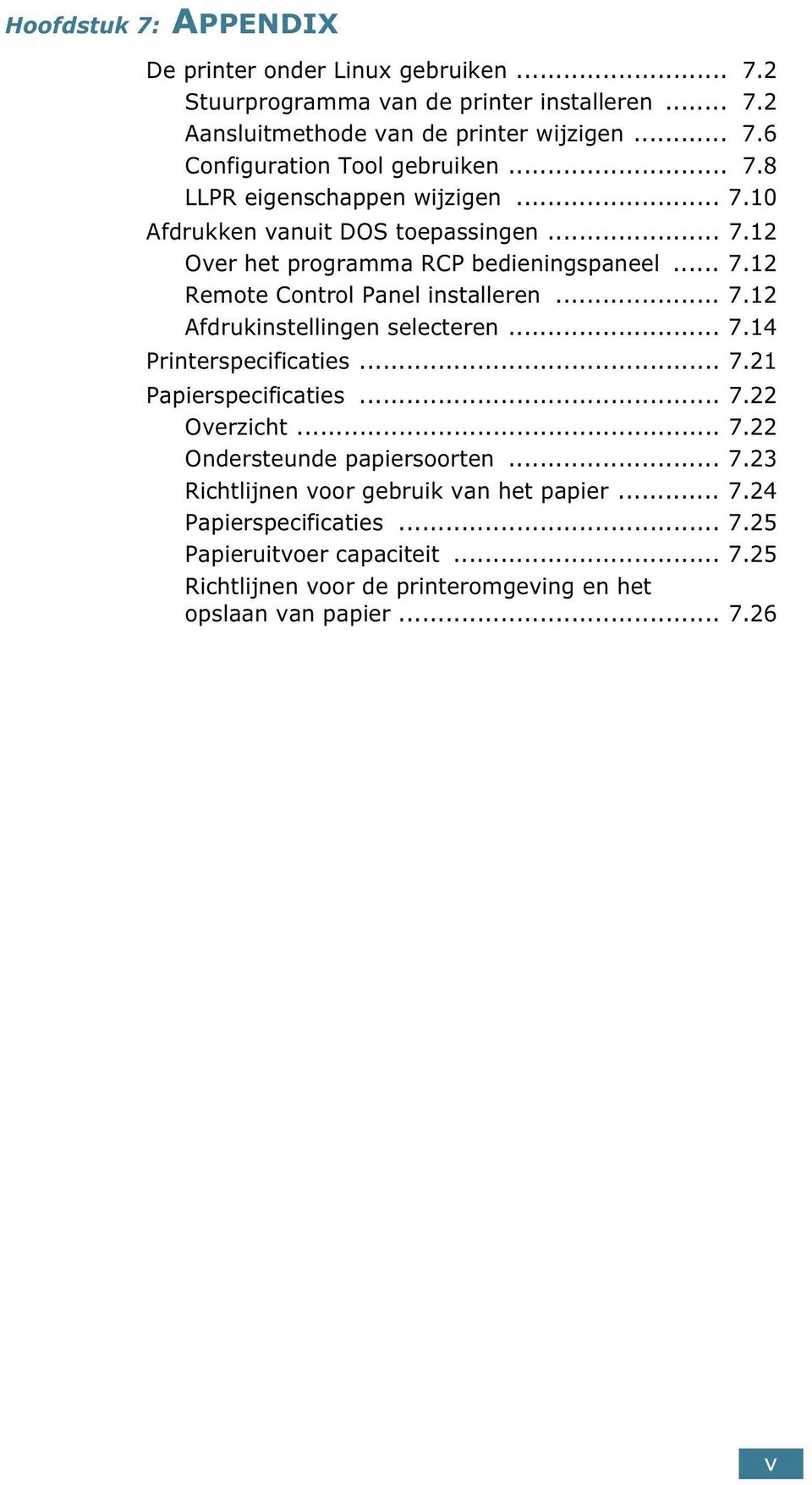 .. 7.14 Printerspecificaties... 7.21 Papierspecificaties... 7.22 Overzicht... 7.22 Ondersteunde papiersoorten... 7.23 Richtlijnen voor gebruik van het papier... 7.24 Papierspecificaties.