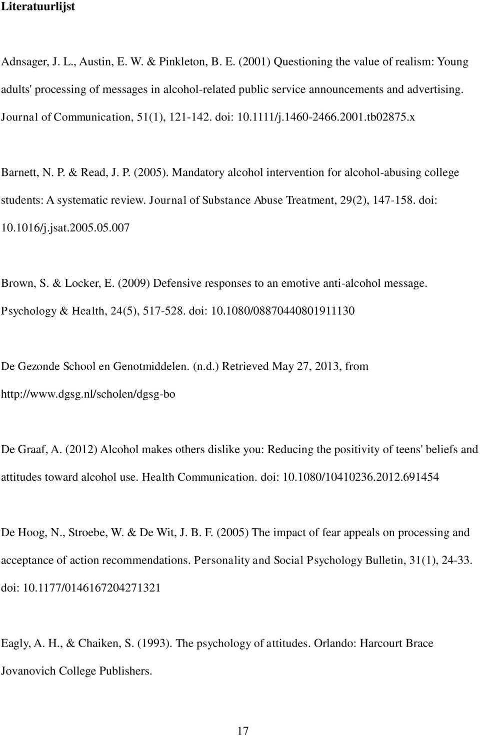 Mandatory alcohol intervention for alcohol-abusing college students: A systematic review. Journal of Substance Abuse Treatment, 29(2), 147-158. doi: 10.1016/j.jsat.2005.05.007 Brown, S. & Locker, E.