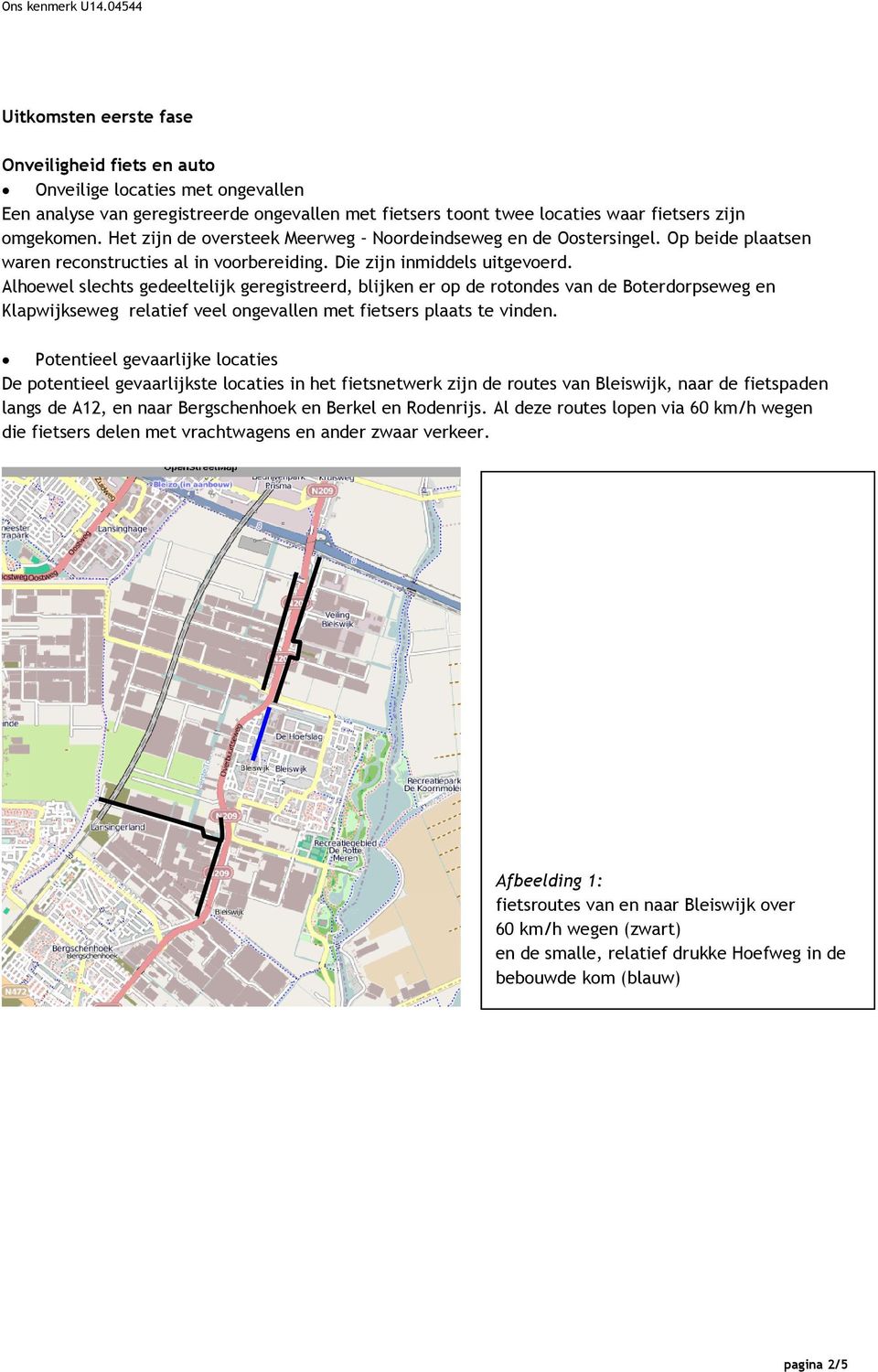 Alhoewel slechts gedeeltelijk geregistreerd, blijken er op de rotondes van de Boterdorpseweg en Klapwijkseweg relatief veel ongevallen met fietsers plaats te vinden.