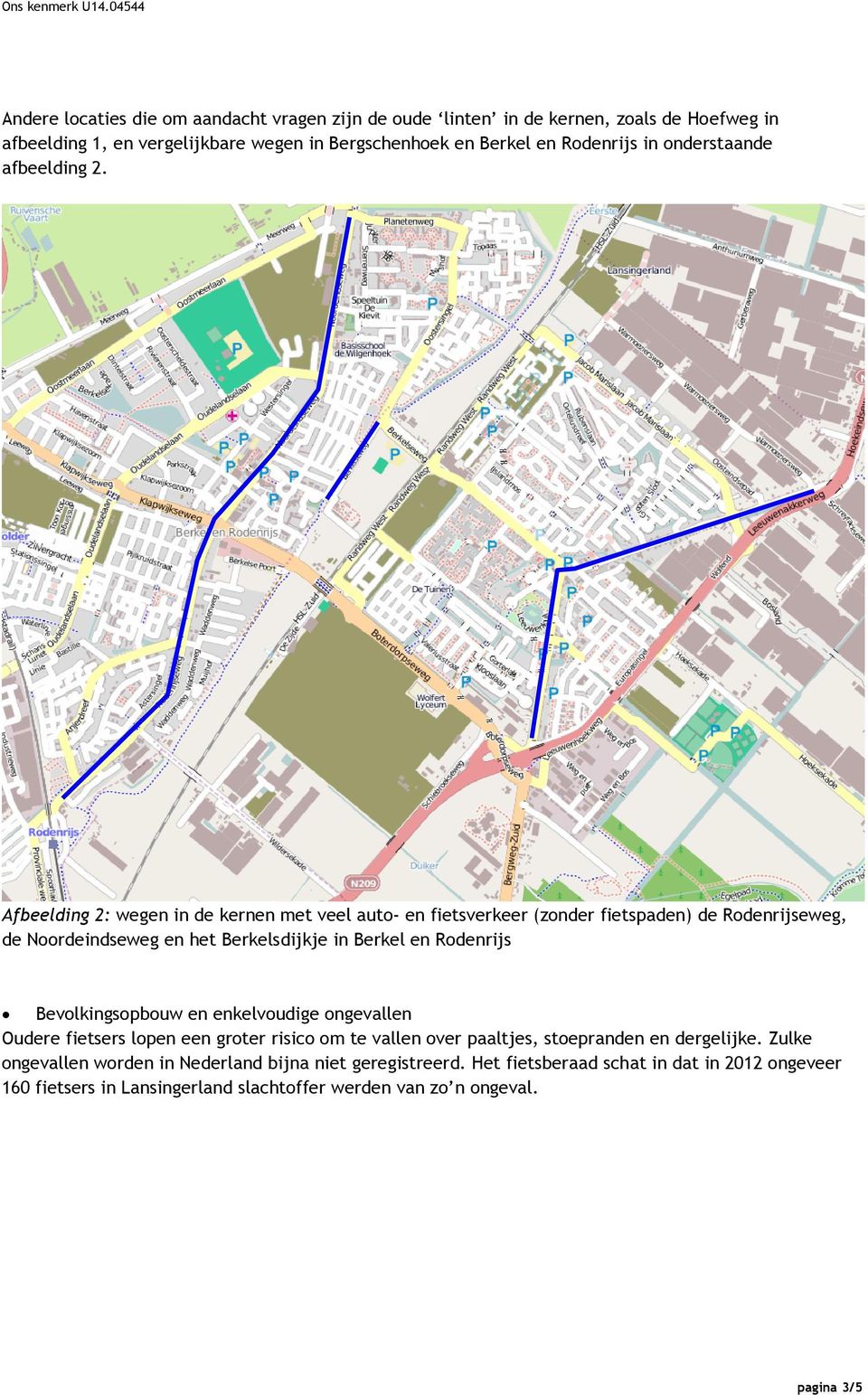 Afbeelding 2: wegen in de kernen met veel auto- en fietsverkeer (zonder fietspaden) de Rodenrijseweg, de Noordeindseweg en het Berkelsdijkje in Berkel en Rodenrijs