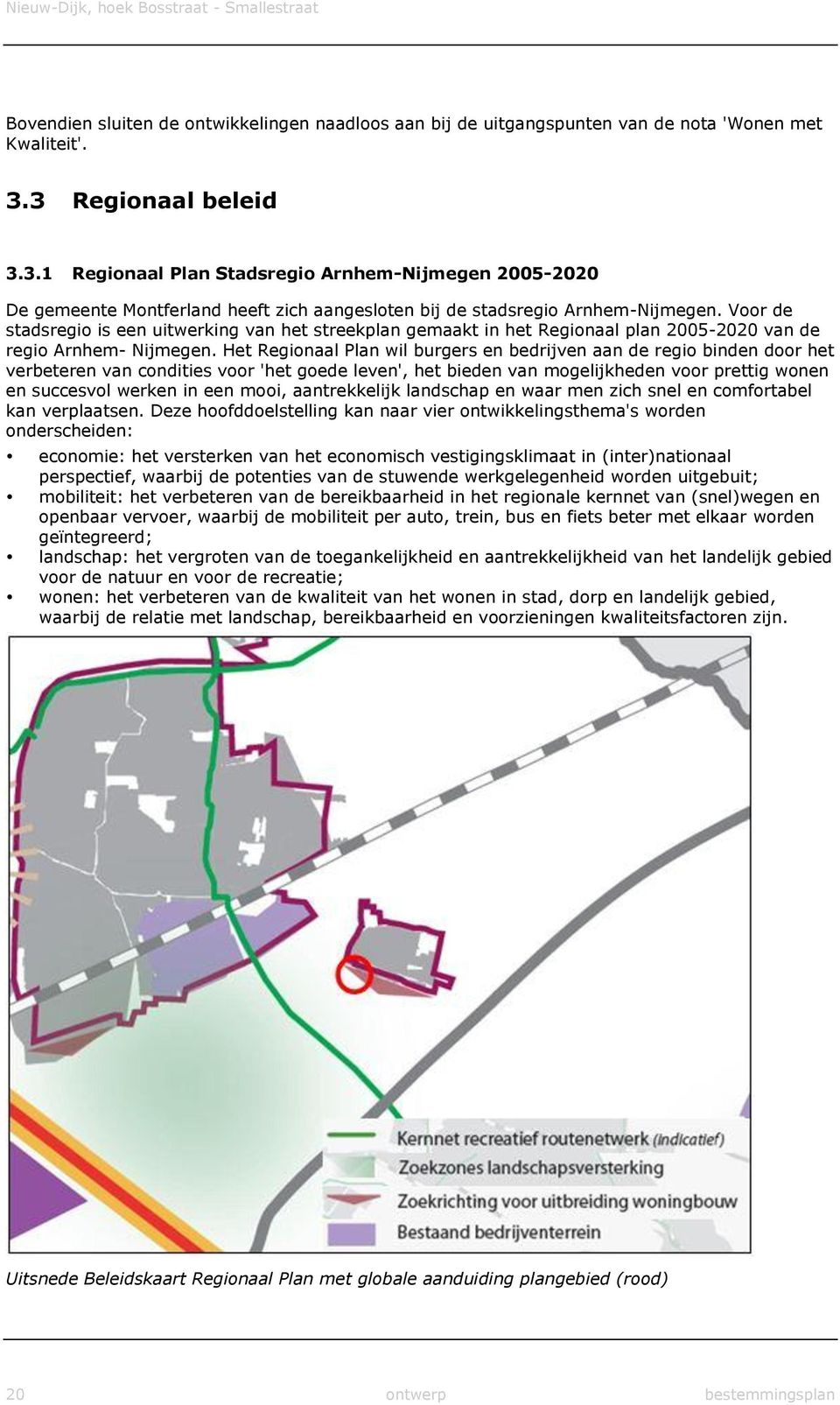 Voor de stadsregio is een uitwerking van het streekplan gemaakt in het Regionaal plan 2005-2020 van de regio Arnhem- Nijmegen.