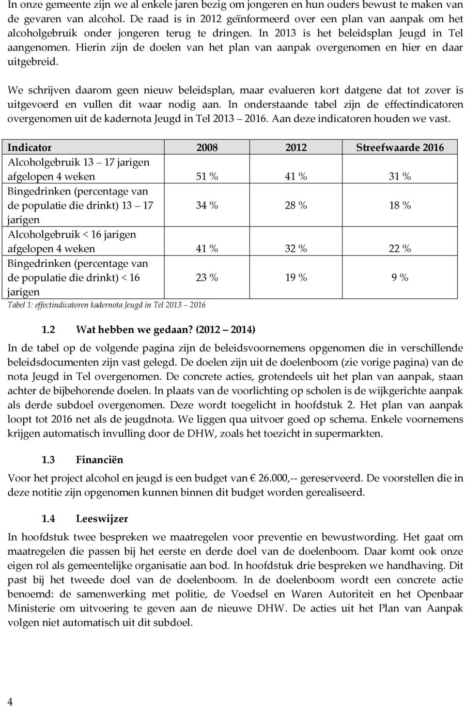 Hierin zijn de doelen van het plan van aanpak overgenomen en hier en daar uitgebreid.