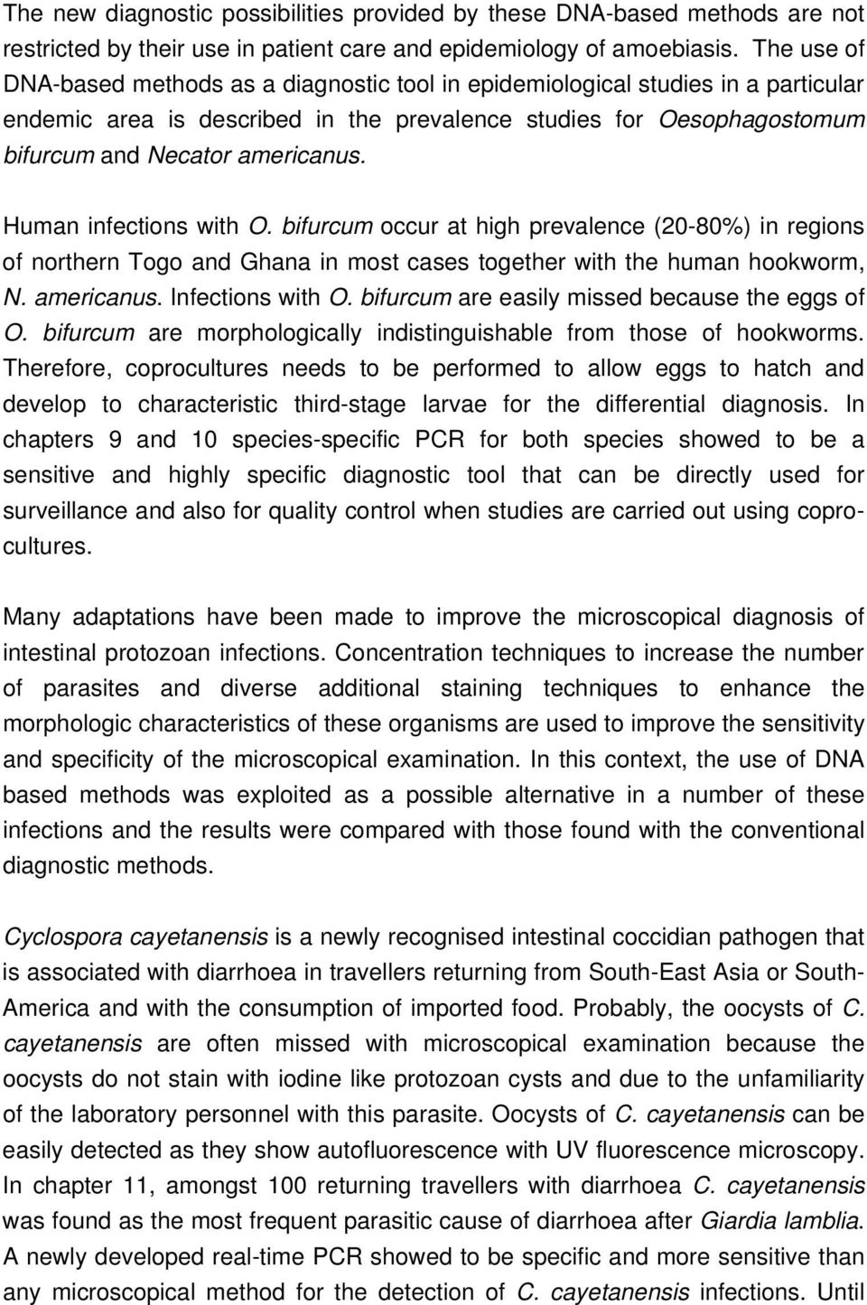 Human infections with O. bifurcum occur at high prevalence (20-80%) in regions of northern Togo and Ghana in most cases together with the human hookworm, N. americanus. Infections with O.