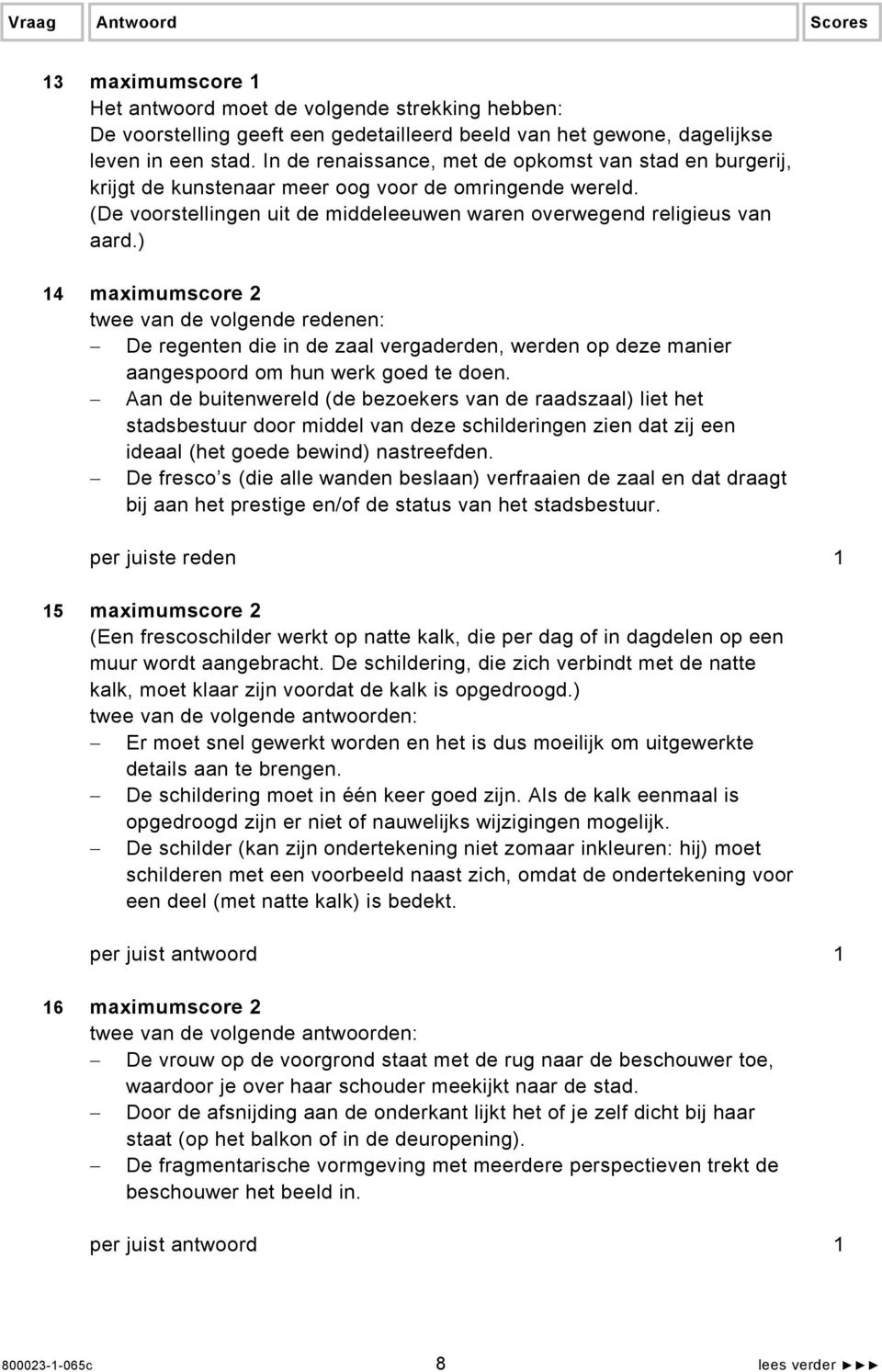 ) 14 maximumscore 2 twee van de volgende redenen: De regenten die in de zaal vergaderden, werden op deze manier aangespoord om hun werk goed te doen.