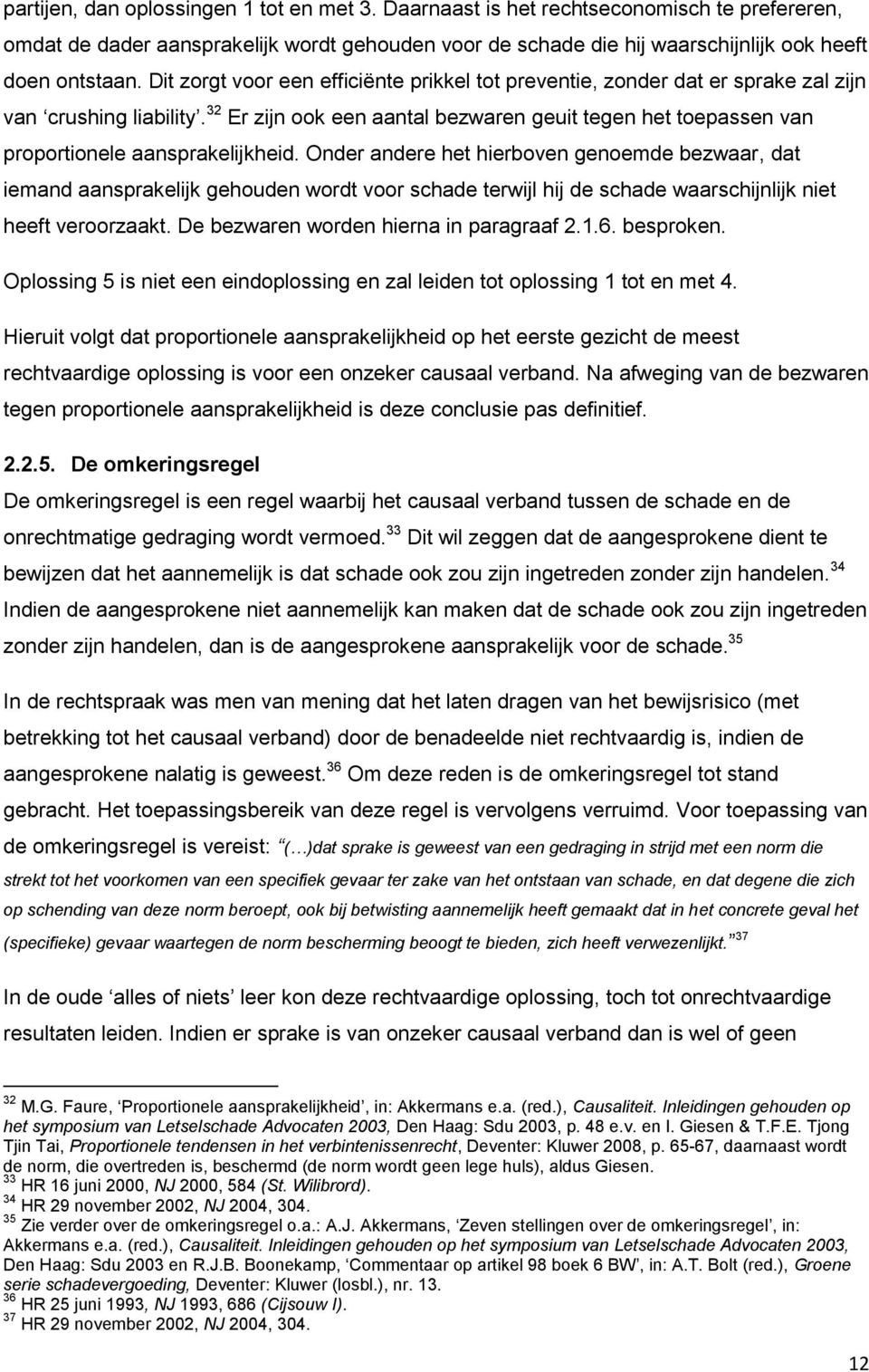 32 Er zijn ook een aantal bezwaren geuit tegen het toepassen van proportionele aansprakelijkheid.