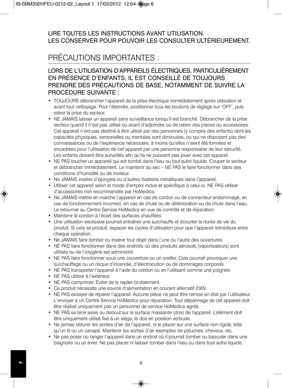 PROCÉDURE SUIVANTE : TOUJOURS débrancher l appareil de la prise électrique immédiatement après utilisation et avant tout nettoyage.