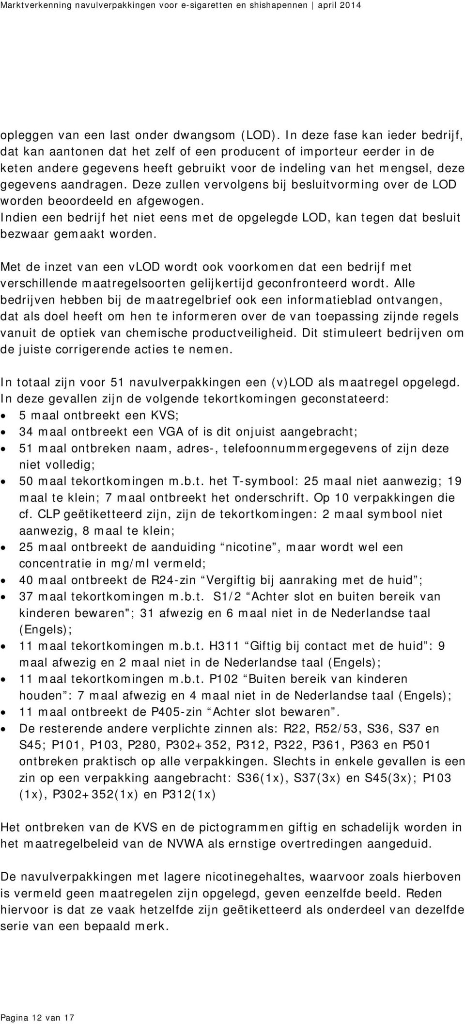 Deze zullen vervolgens bij besluitvorming over de LOD worden beoordeeld en afgewogen. Indien een bedrijf het niet eens met de opgelegde LOD, kan tegen dat besluit bezwaar gemaakt worden.