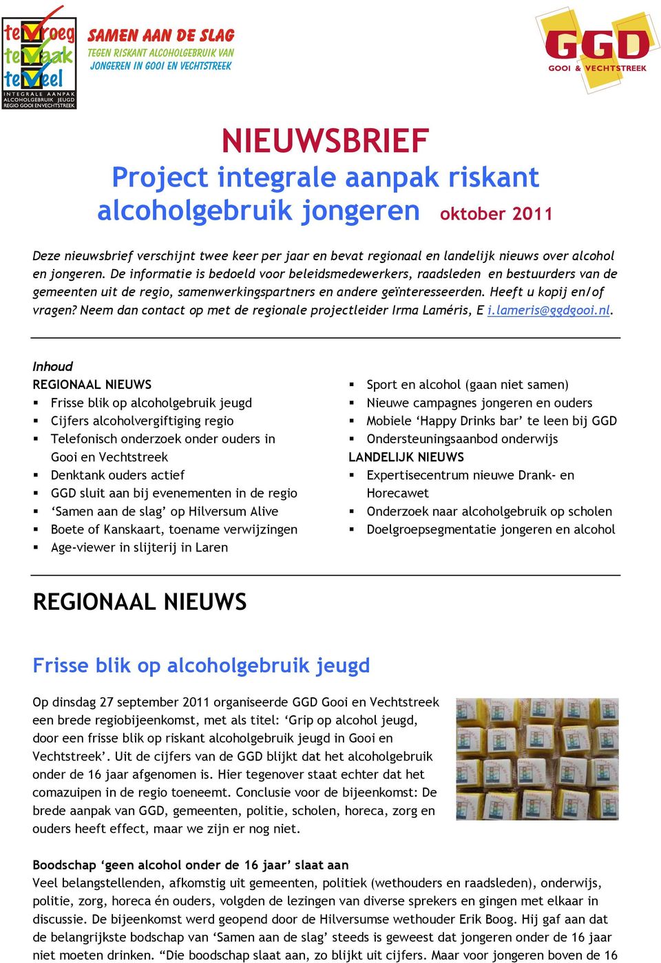 Neem dan contact op met de regionale projectleider Irma Laméris, E i.lameris@ggdgooi.nl.