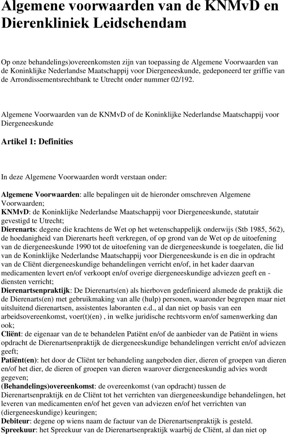 Algemene Voorwaarden van de KNMvD of de Koninklijke Nederlandse Maatschappij voor Diergeneeskunde Artikel 1: Definities In deze Algemene Voorwaarden wordt verstaan onder: Algemene Voorwaarden: alle