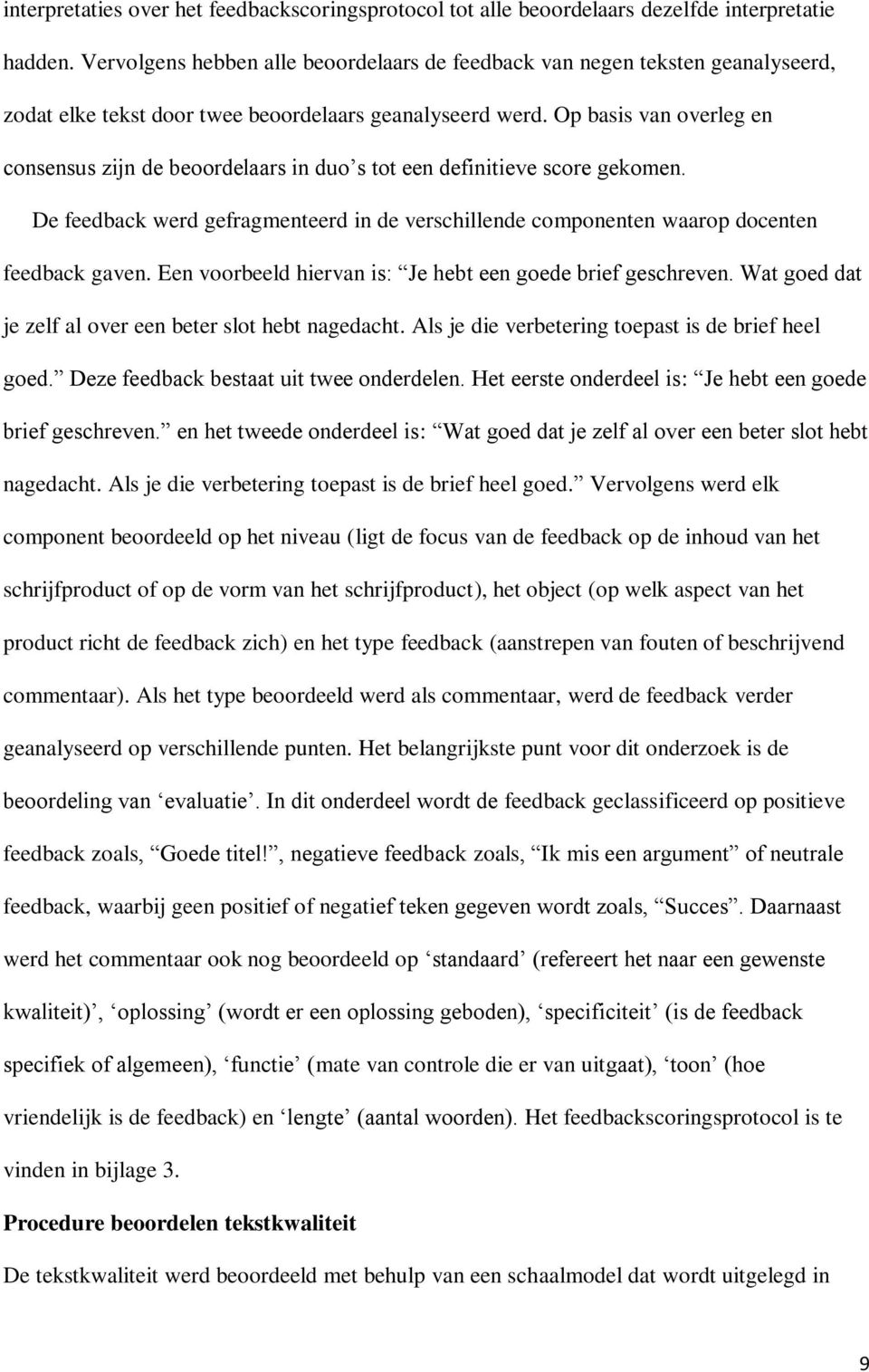 Op basis van overleg en consensus zijn de beoordelaars in duo s tot een definitieve score gekomen. De feedback werd gefragmenteerd in de verschillende componenten waarop docenten feedback gaven.