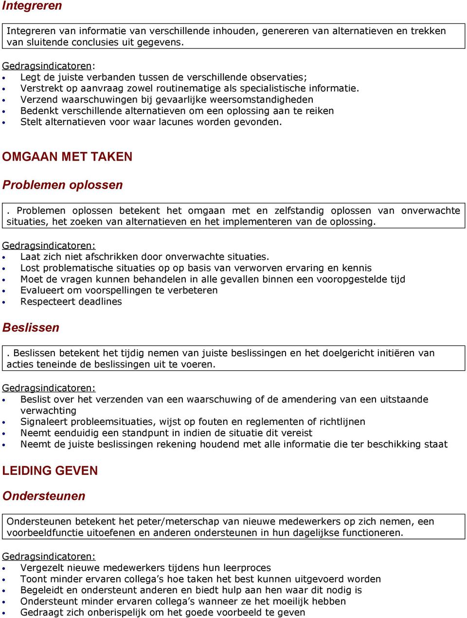 Verzend waarschuwingen bij gevaarlijke weersomstandigheden Bedenkt verschillende alternatieven om een oplossing aan te reiken Stelt alternatieven voor waar lacunes worden gevonden.