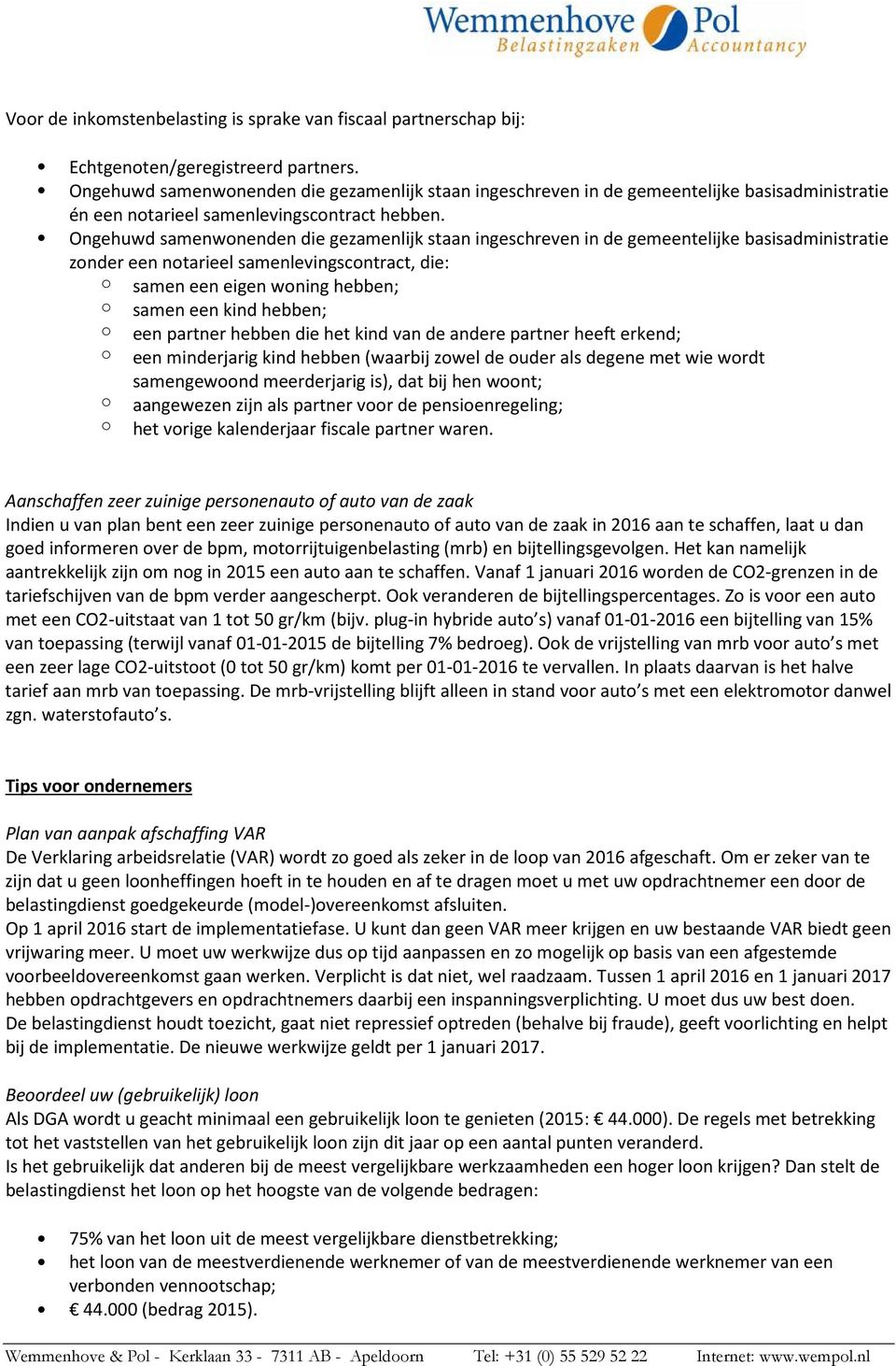 Ongehuwd samenwonenden die gezamenlijk staan ingeschreven in de gemeentelijke basisadministratie zonder een notarieel samenlevingscontract, die: o samen een eigen woning hebben; o samen een kind