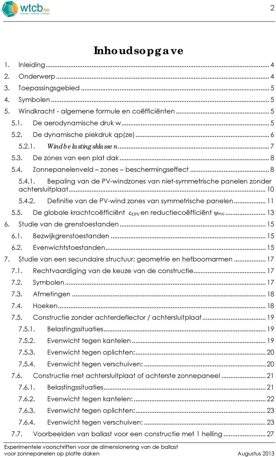 .. 10 5.4.2. Definitie van e PV-win zones van symmetrische panelen... 11 5.5. De globale krachtcoëfficiënt c f,pv en reuctiecoëfficiënt ψmc... 13 6. Stuie van e grenstoestanen... 15 6.1. Bezwijkgrenstoestanen.