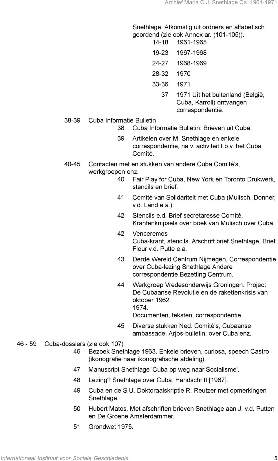 38-39 Cuba Informatie Bulletin 38 Cuba Informatie Bulletin: Brieven uit Cuba. 39 Artikelen over M. Snethlage en enkele correspondentie, na.v. activiteit t.b.v. het Cuba Comité.