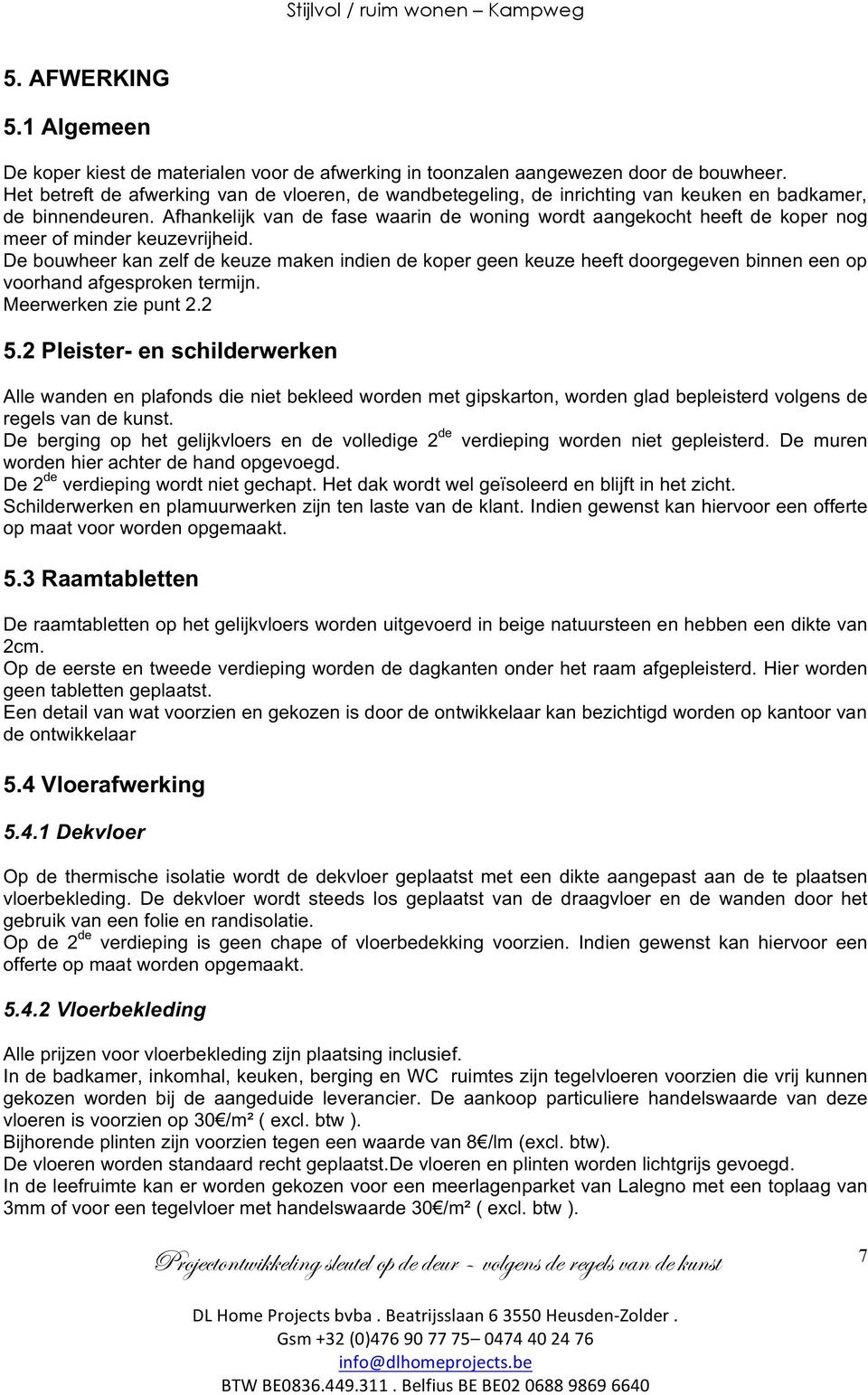 Afhankelijk van de fase waarin de woning wordt aangekocht heeft de koper nog meer of minder keuzevrijheid.