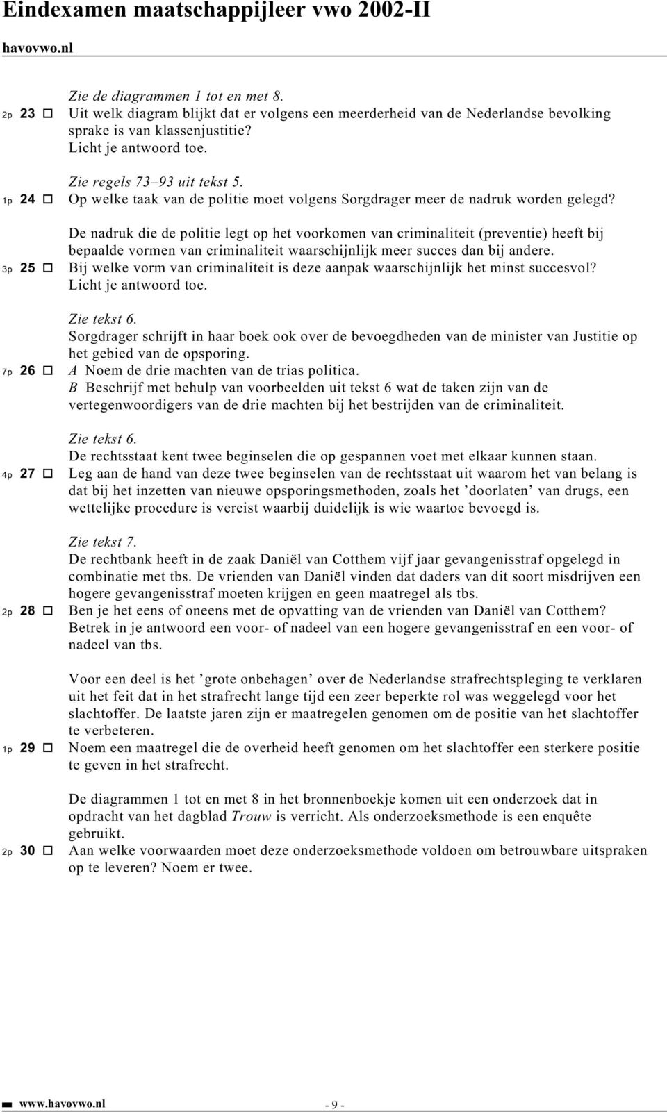 De nadruk die de politie legt op het voorkomen van criminaliteit (preventie) heeft bij bepaalde vormen van criminaliteit waarschijnlijk meer succes dan bij andere.