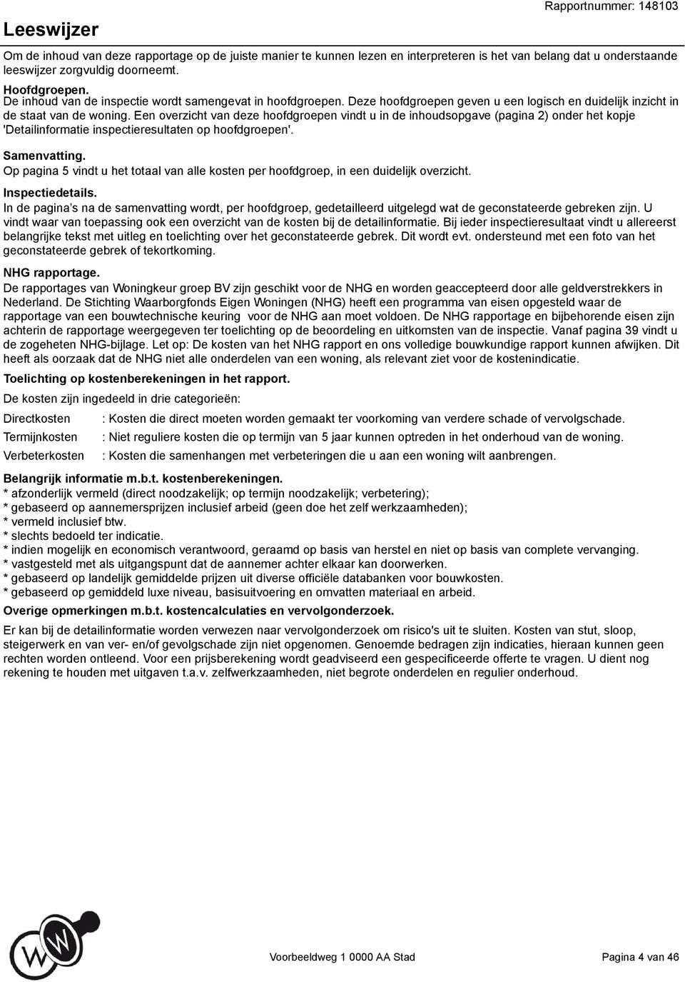 Een overzicht van deze hoofdgroepen vindt u in de inhoudsopgave (pagina 2) onder het kopje 'Detailinformatie inspectieresultaten op hoofdgroepen'. Samenvatting.