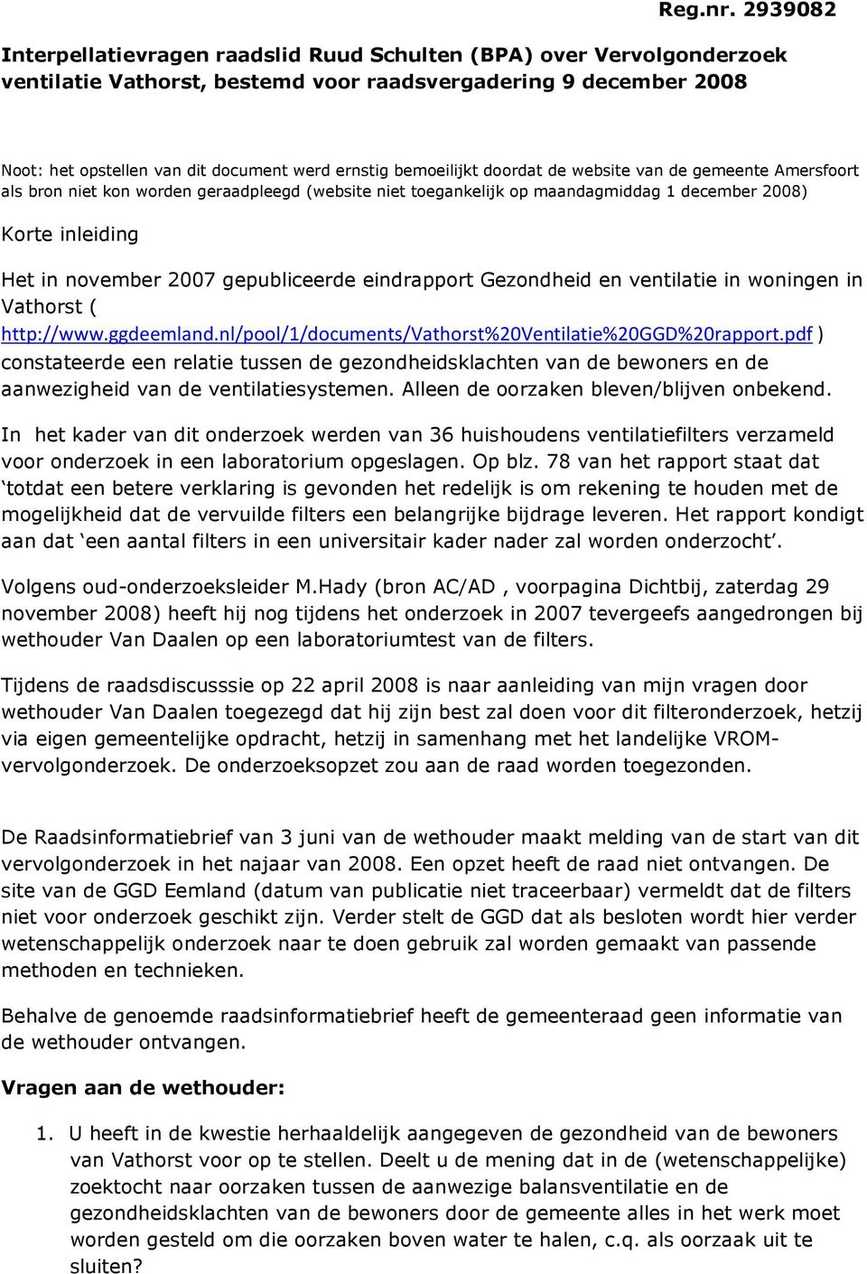 bemoeilijkt doordat de website van de gemeente Amersfoort als bron niet kon worden geraadpleegd (website niet toegankelijk op maandagmiddag 1 december 2008) Korte inleiding Het in november 2007