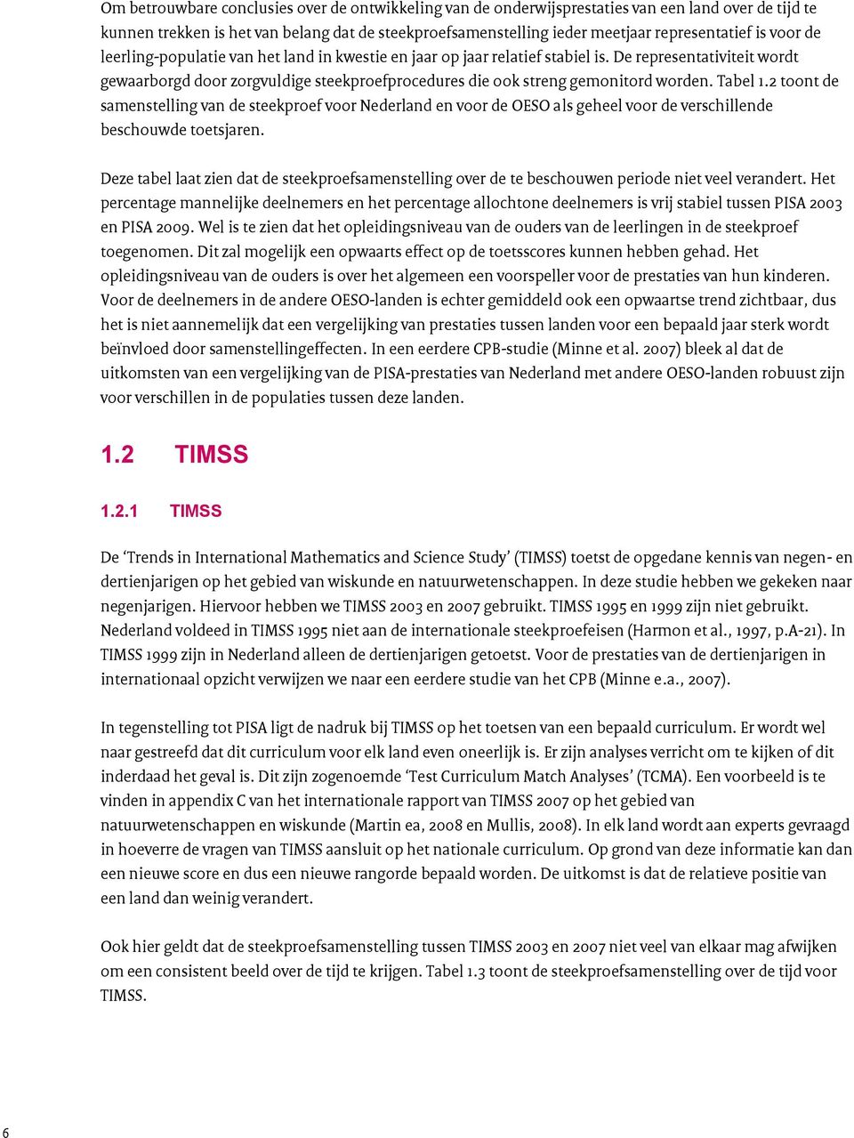 Tabel 1.2 toont de samenstelling van de steekproef voor Nederland en voor de OESO als geheel voor de verschillende beschouwde toetsjaren.