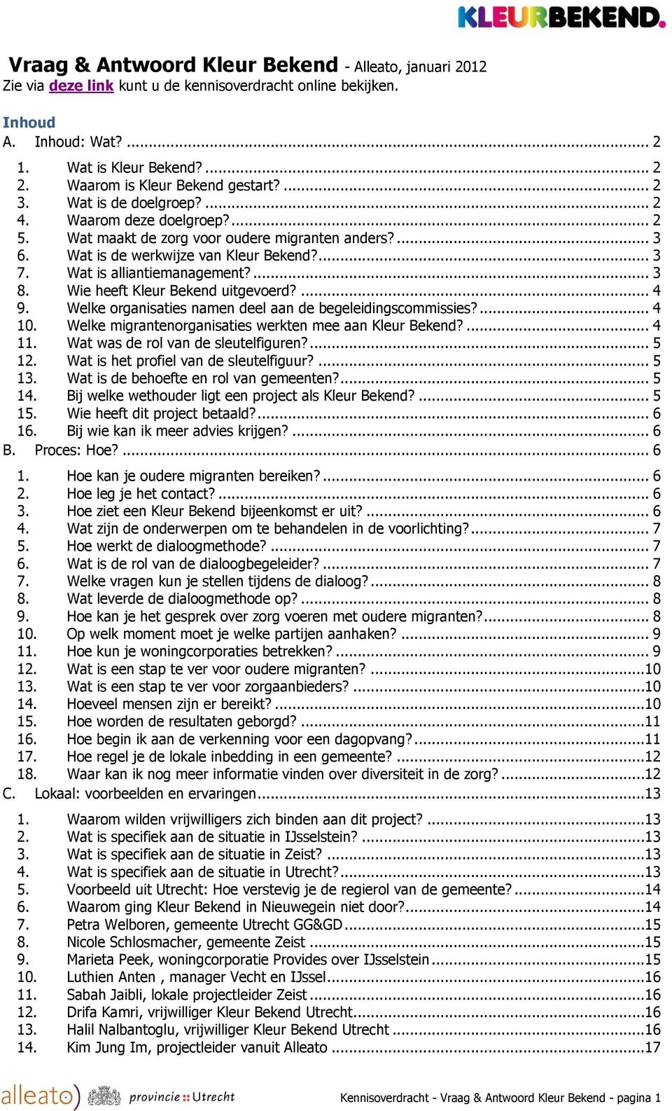 Wat is alliantiemanagement?... 3 8. Wie heeft Kleur Bekend uitgevoerd?... 4 9. Welke organisaties namen deel aan de begeleidingscommissies?... 4 10.