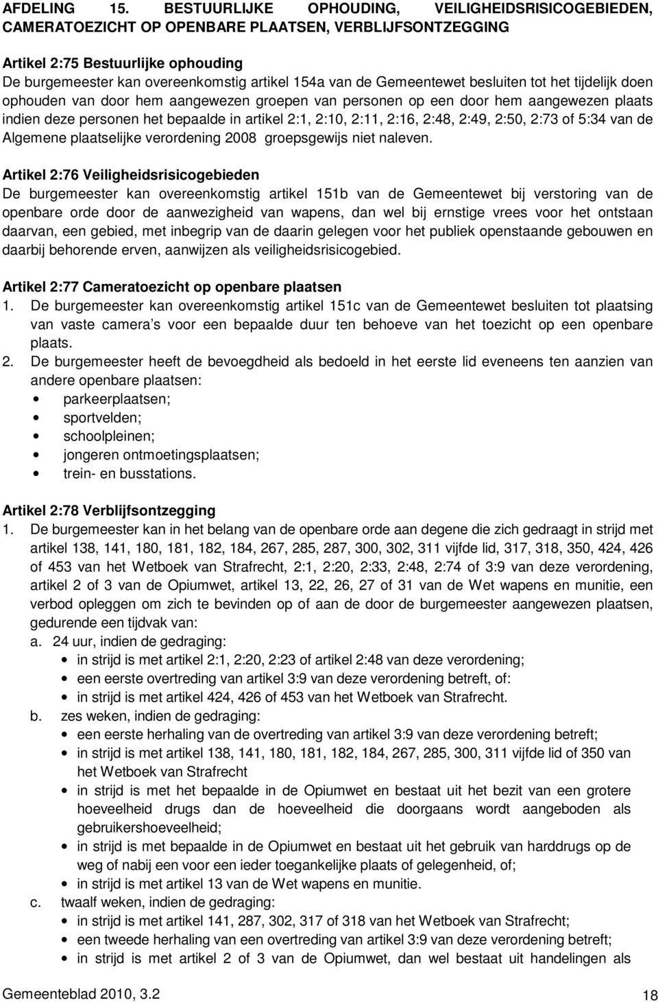 Gemeentewet besluiten tot het tijdelijk doen ophouden van door hem aangewezen groepen van personen op een door hem aangewezen plaats indien deze personen het bepaalde in artikel 2:1, 2:10, 2:11,