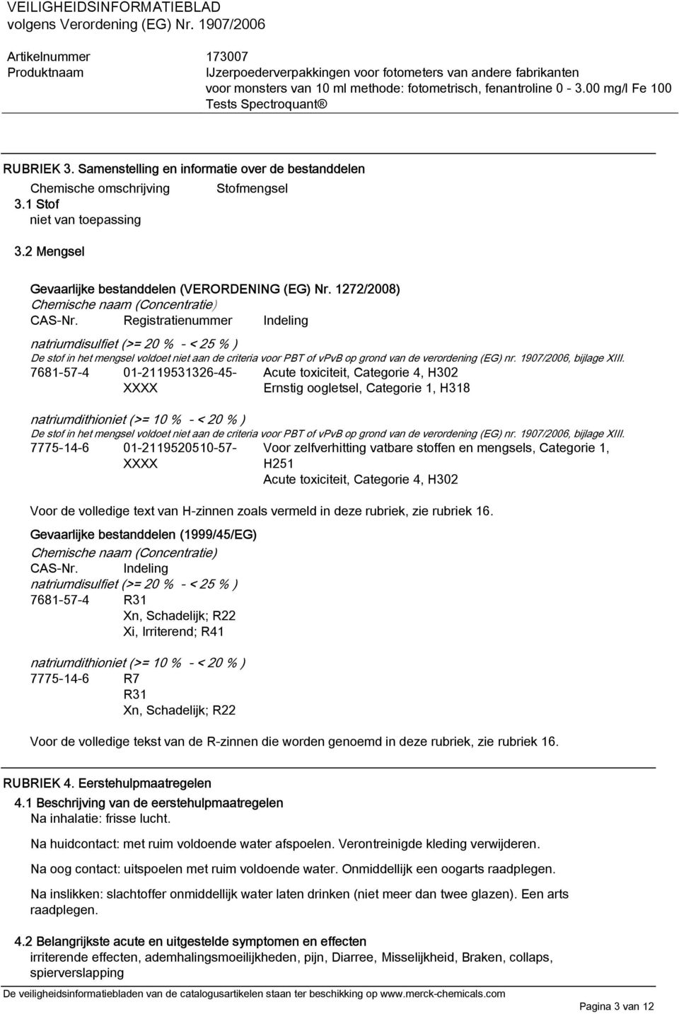 Registratienummer Indeling natriumdisulfiet (>= 20 % - < 25 % ) De stof in het mengsel voldoet niet aan de criteria voor PBT of vpvb op grond van de verordening (EG) nr. 1907/2006, bijlage XIII.