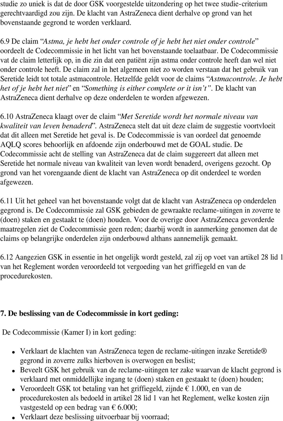 9 De claim Astma, je hebt het onder controle of je hebt het niet onder controle oordeelt de Codecommissie in het licht van het bovenstaande toelaatbaar.