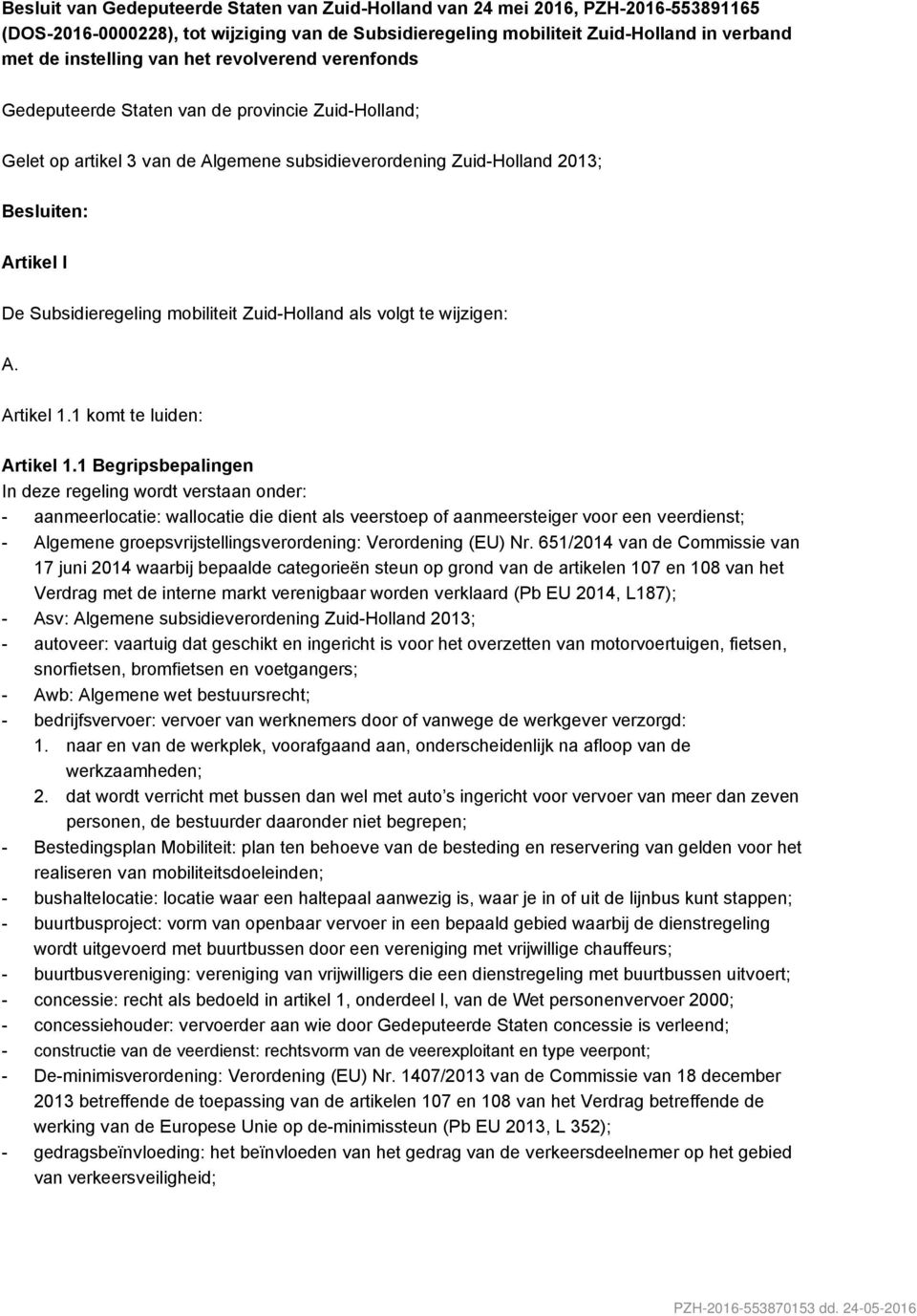 mobiliteit Zuid-Holland als volgt te wijzigen: A. Artikel 1.1 komt te luiden: Artikel 1.