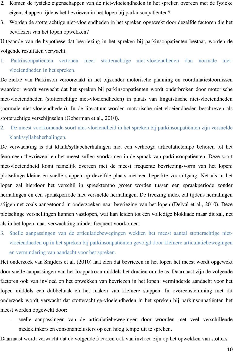 Uitgaande van de hypothese dat bevriezing in het spreken bij parkinsonpatiënten bestaat, worden de volgende resultaten verwacht. 1.